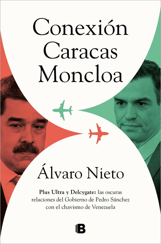 Conexión Caracas-Moncloa: Plus Ultra y Delcygate: las oscuras relaciones del Gobierno de Pedro Sánchez con el chavismo de Venezuela (No ficción)