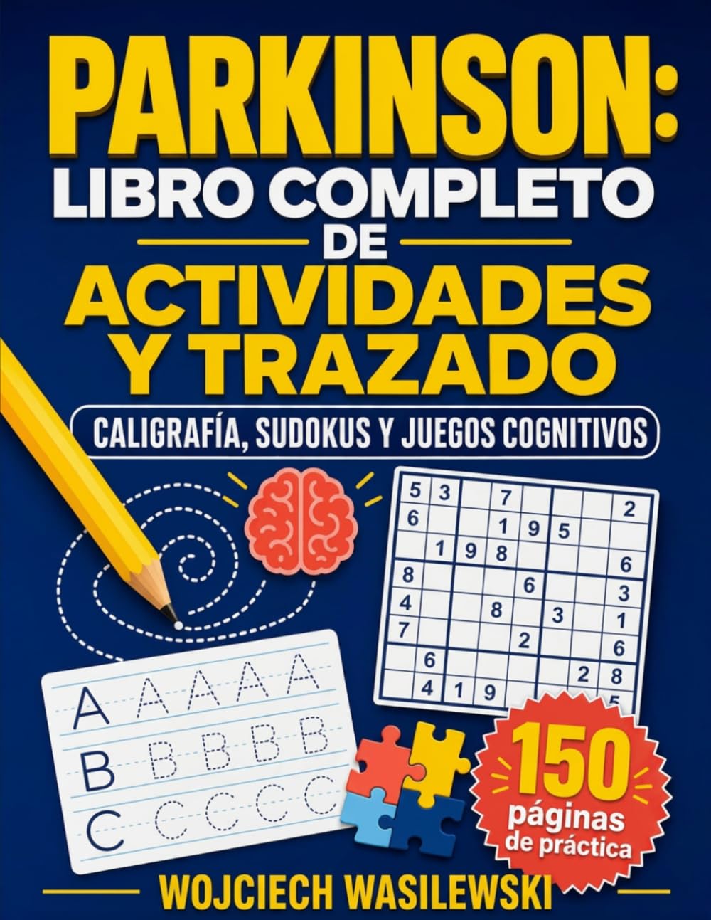 Libro: Parkinson: Libro Completo de Actividades y Trazado: 150 Páginas de Ejercicios Guiados de Caligrafía, Sudokus y Juegos Cognitivos para Fortalecer la ... Recuperar el Control Diario (Spanish Edition)