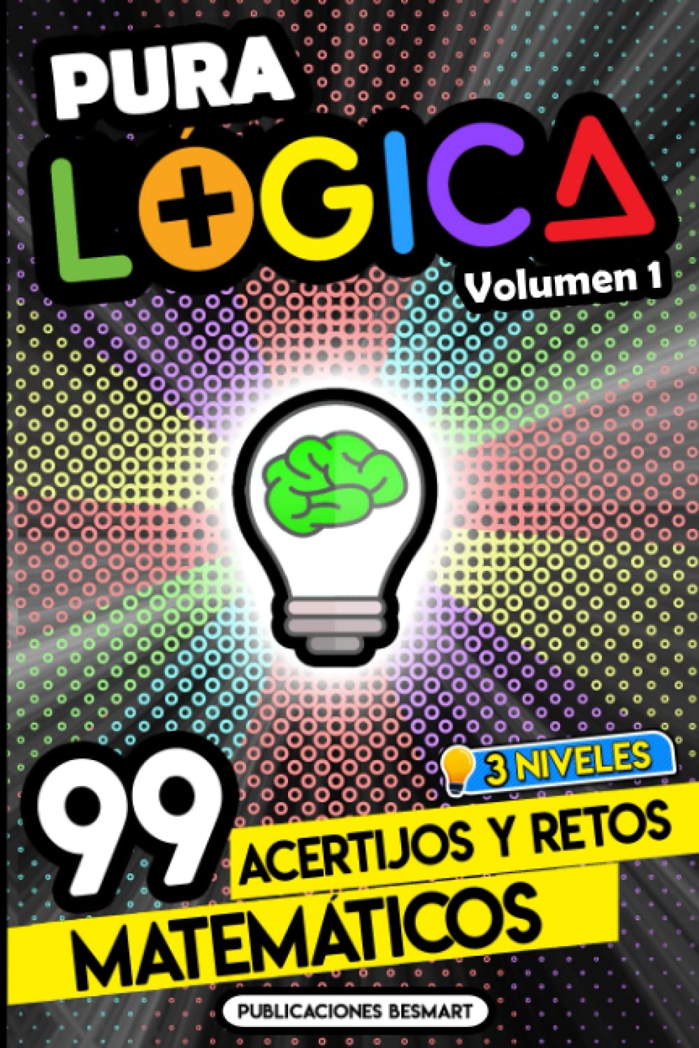 Libro: Pura Lógica (Volumen 1): 99 Acertijos y Retos Matemáticos en 3 Niveles | Diviértete con Juegos de Ingenio y Enigmas de Matemáticas para Niños y Adultos