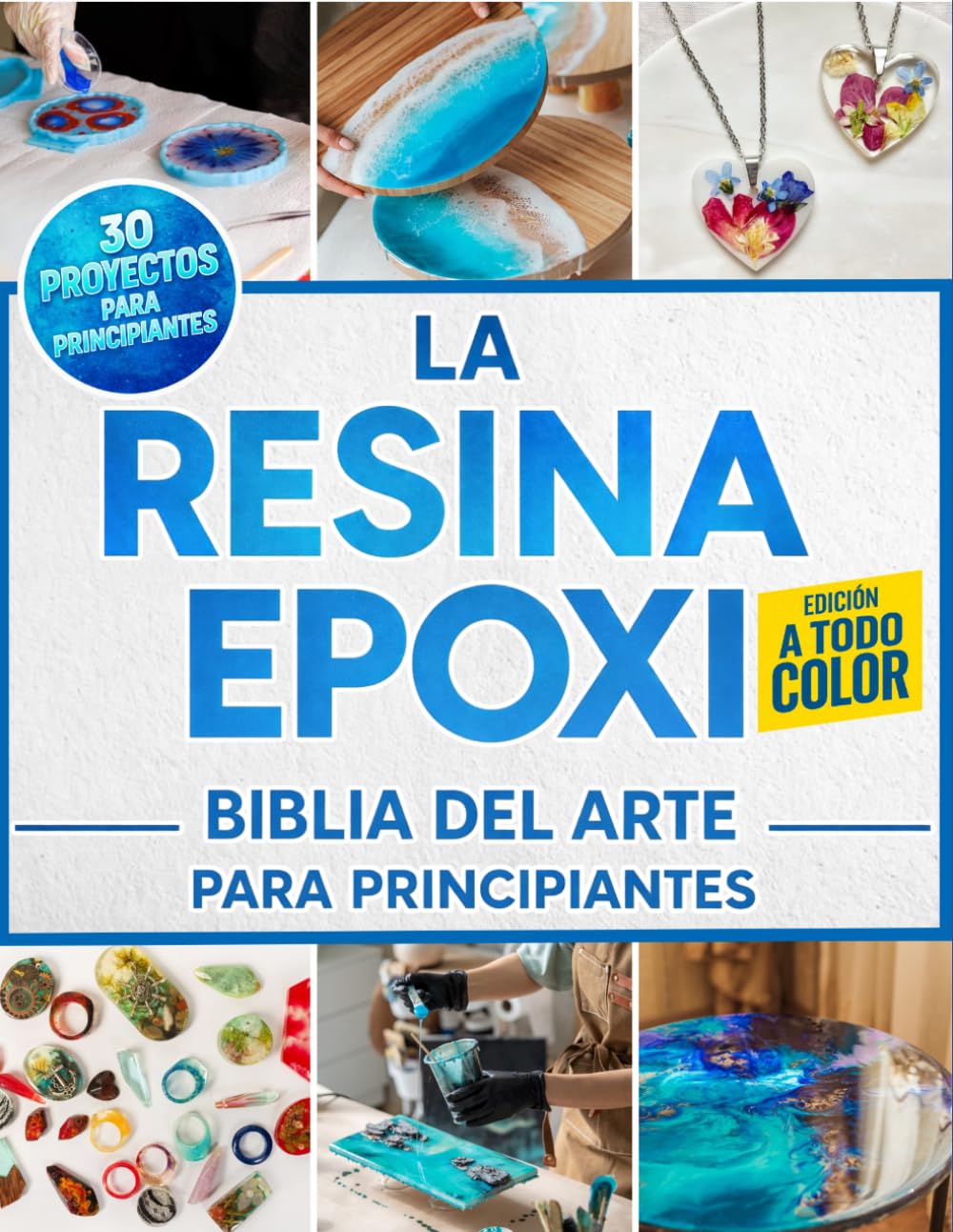 Libro: La Resina Epoxi Biblia Del Arte Para Principiantes: La Guía Ilustrada Completa con Instrucciones Paso a Paso para Crear Joyería, Mesas, Posavasos y ... 30 Proyectos Fáciles para Principiantes