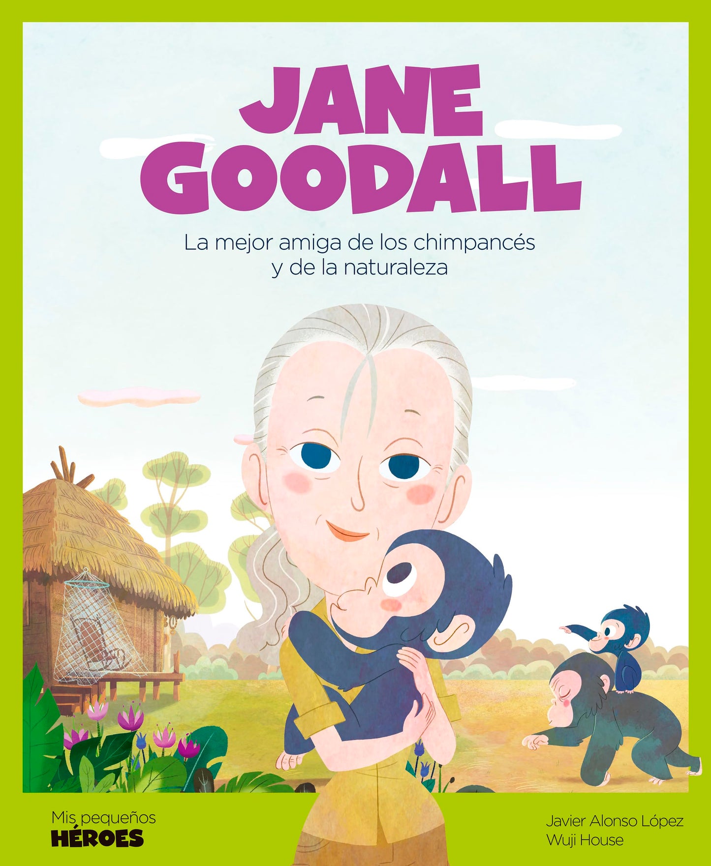 Jane Goodall.La mejor amiga de los chimpancés y de la naturaleza | Cuentos para niños para conocer a los grandes personajes de la historia y los valores que los inspiraron