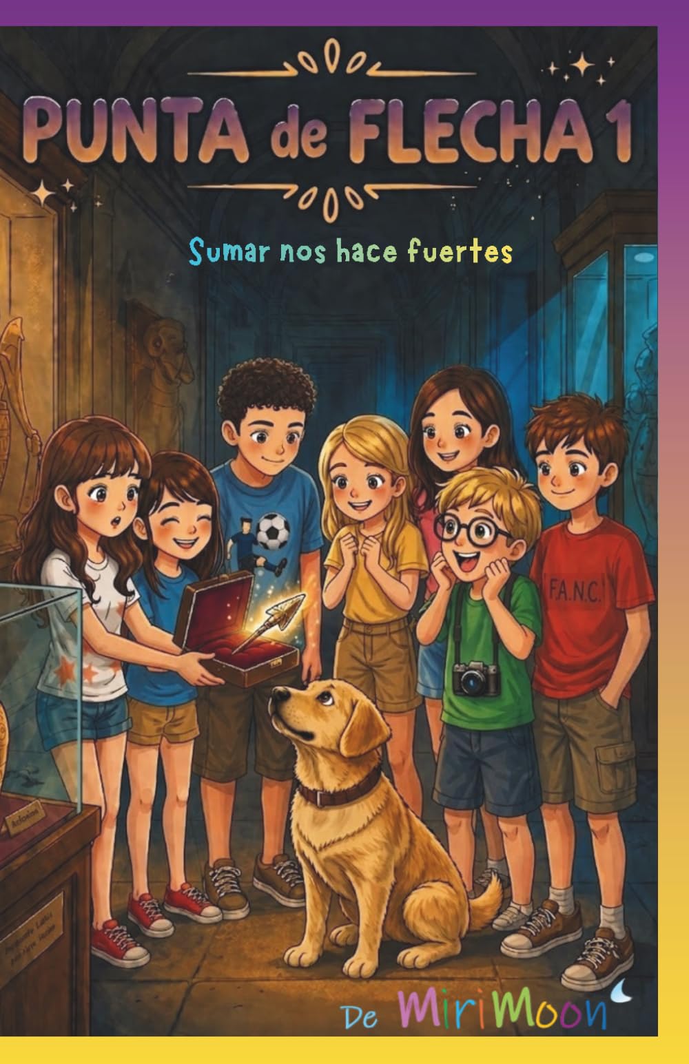 Libro: Sumar nos hace fuertes: Punta de Flecha 1 - Misterio, amistad, humor y trabajo en equipo. Confiar y ser fuertes Novela infantil de ritmo ágil para fomentar la lectura en niñ@s de 8 a 12 años.