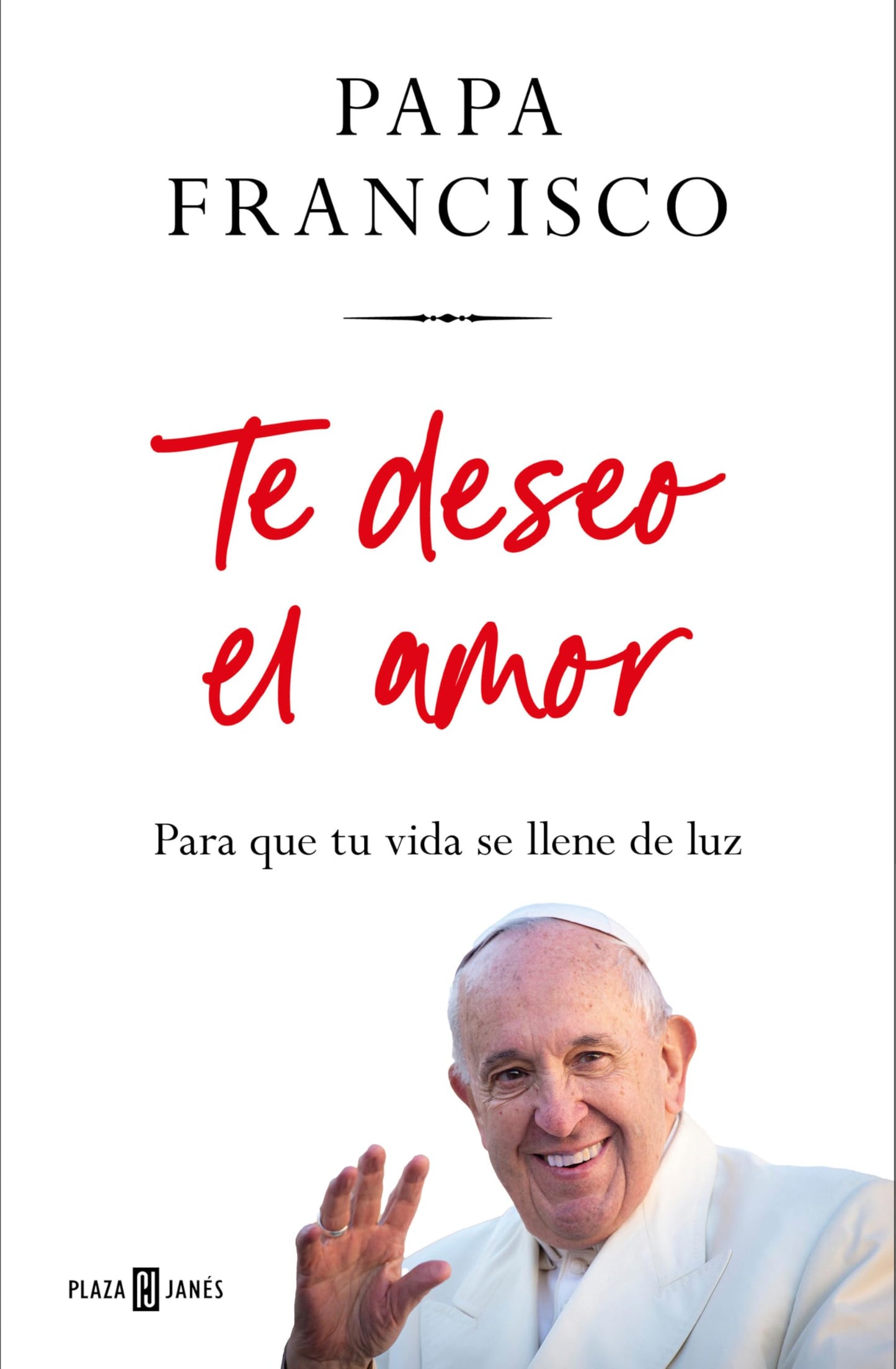 Libro: Te deseo el amor: Para que tu vida se llene de luz / I Wish You Love: So That Your Life Is Filled with Light (Spanish Edition)