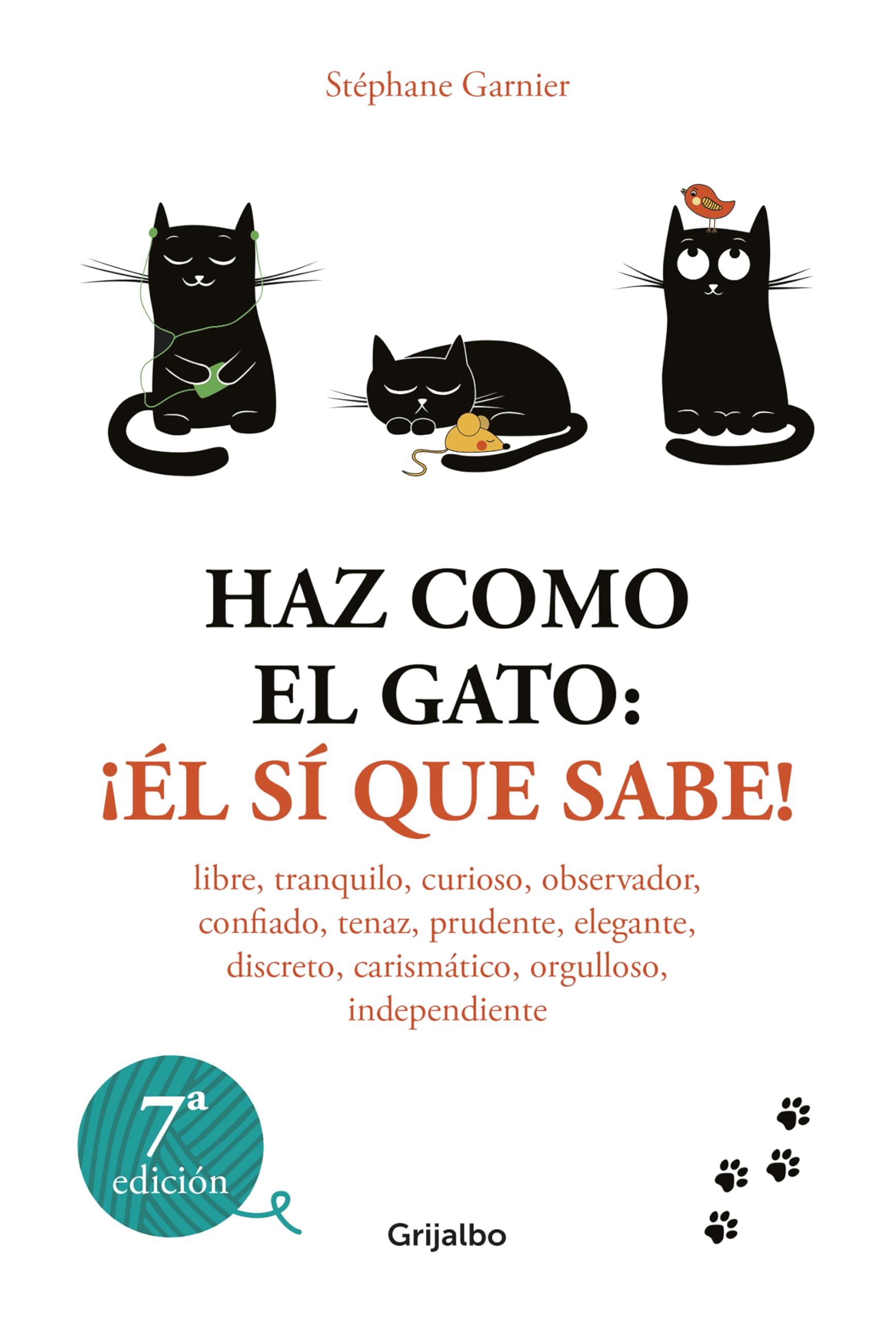 Libro: Haz como el gato: ¡Él sí que sabe!: Libre, tranquilo, curioso, observador, confiado, tenaz, prudente, elegante, discreto, carismático, orgulloso, independiente (Crecimiento personal)