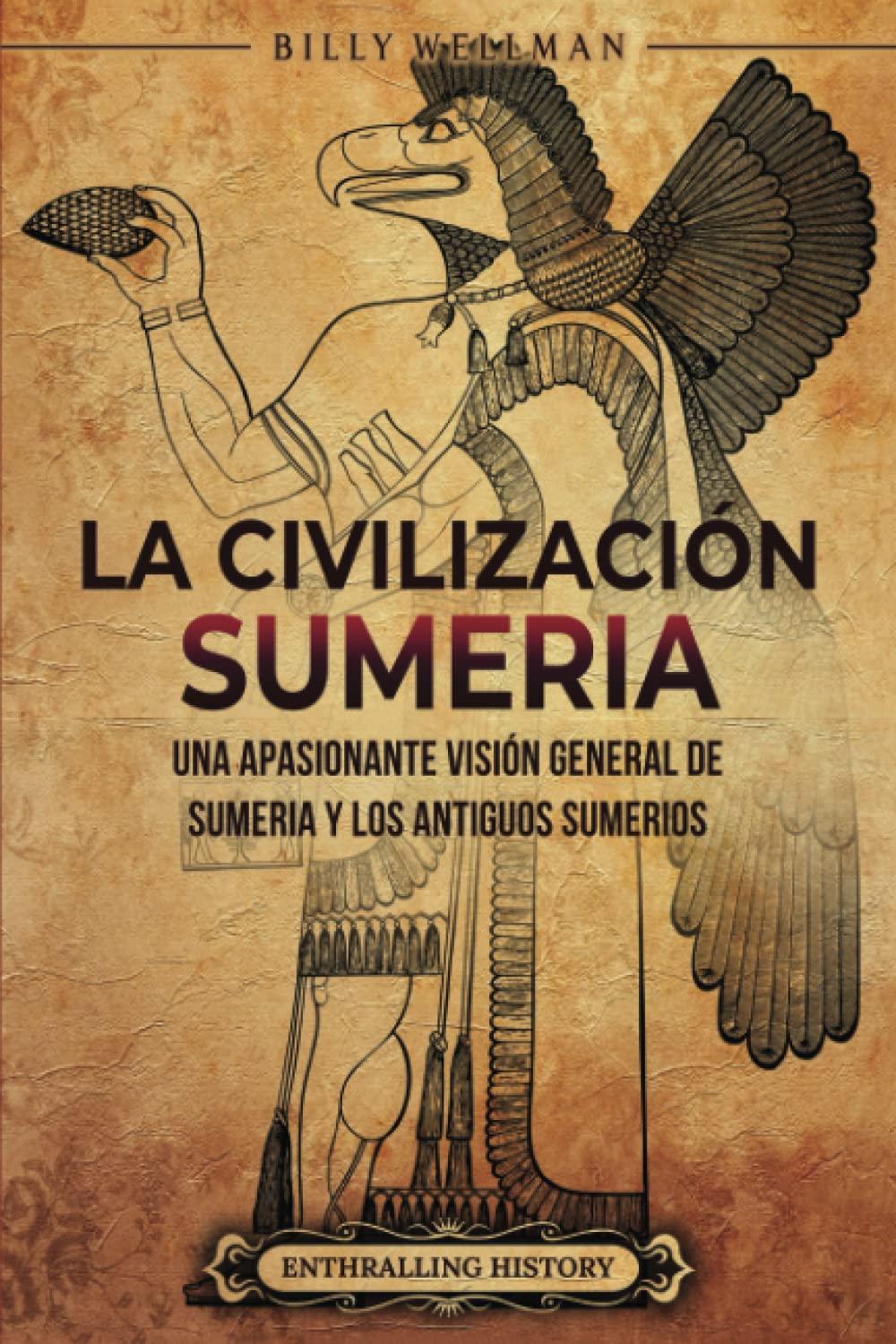 Libro: La civilización sumeria: Una apasionante visión general de Sumeria y los antiguos sumerios (Historia de Mesopotamia)