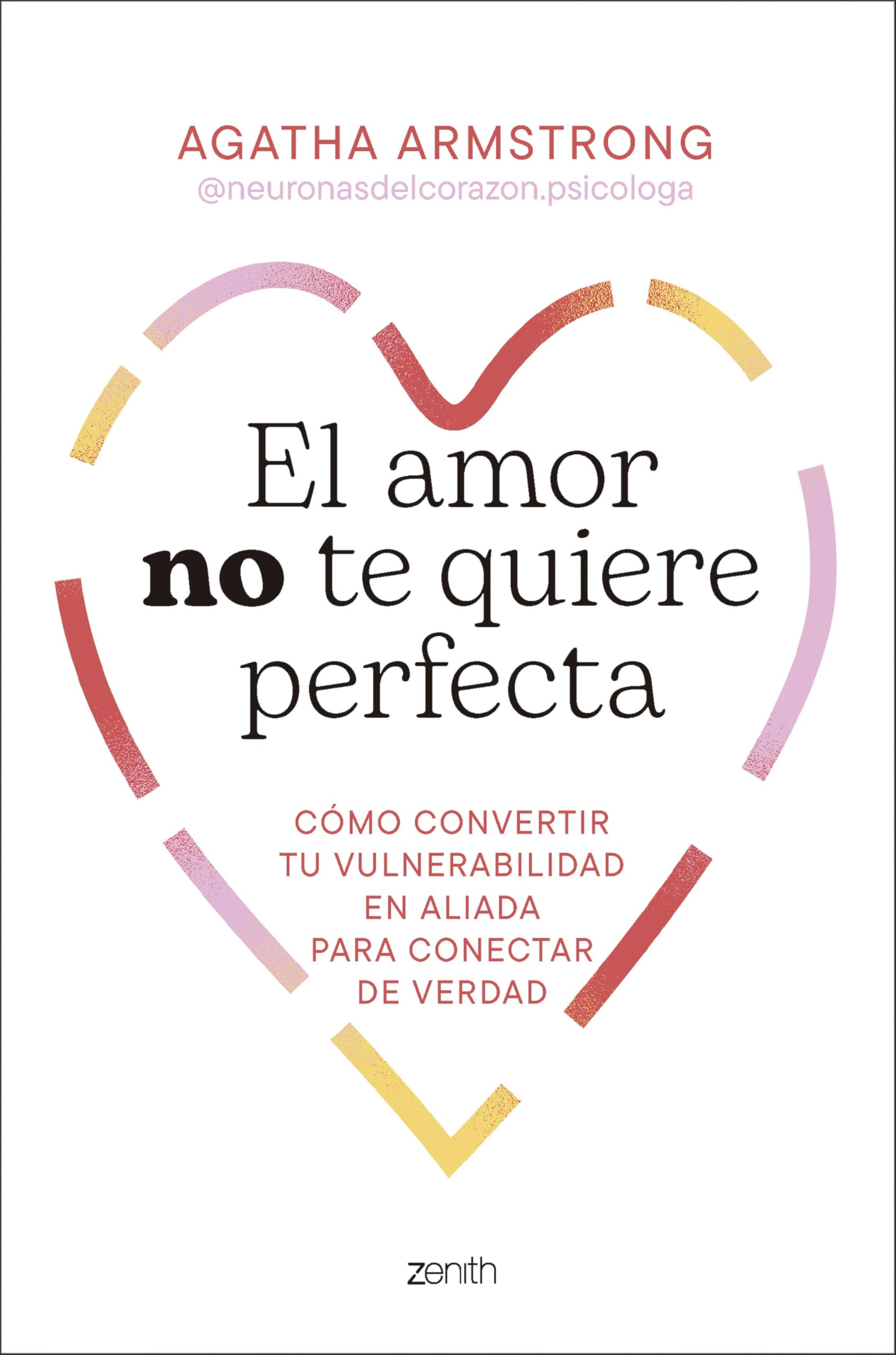 Libro: El amor no te quiere perfecta: Cómo convertir tu vulnerabilidad en aliada para conectar de verdad (Autoayuda y superación)