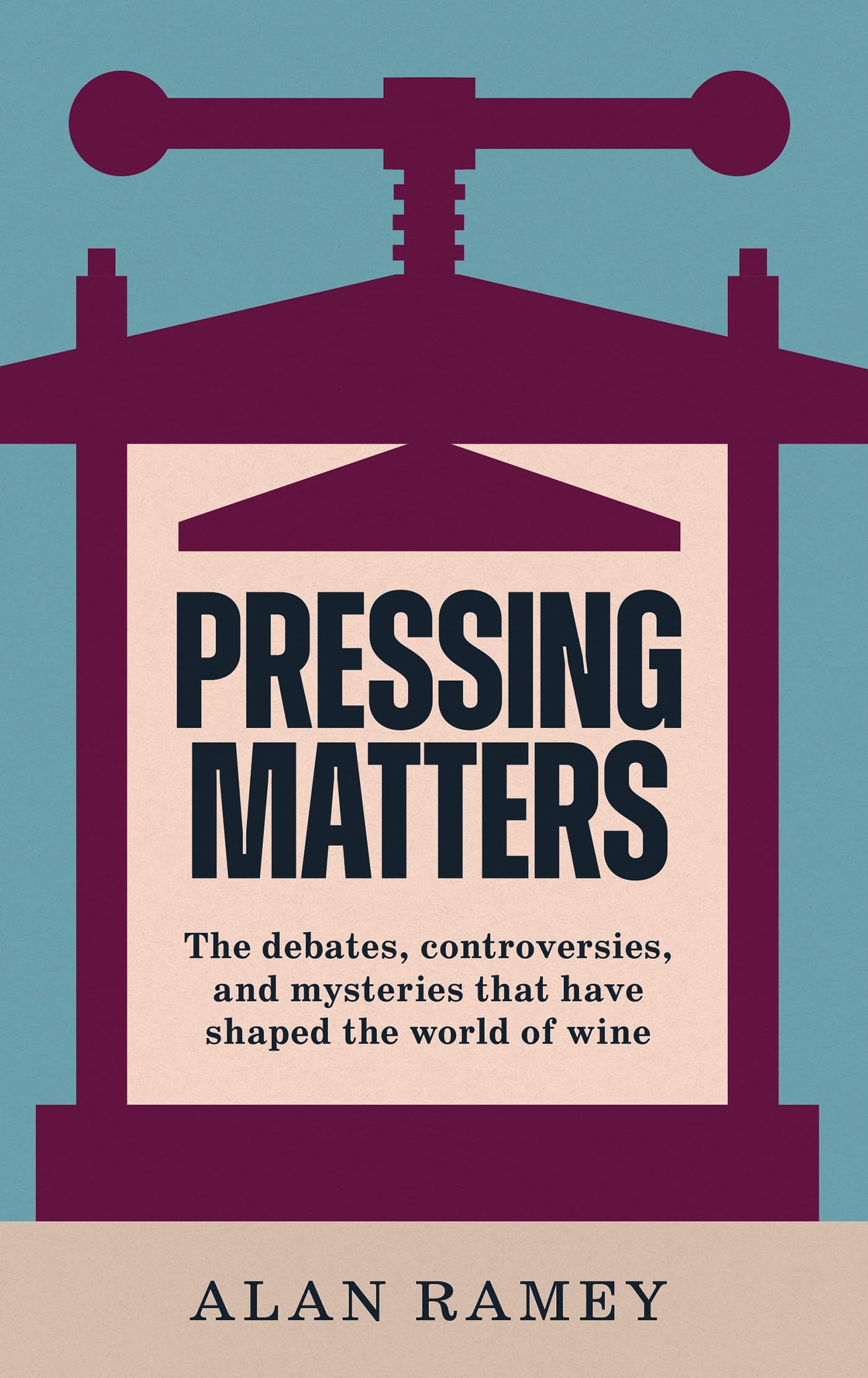 Libro: Pressing Matters: The Debates, Controversies and Mysteries that have Shaped the World of Wine