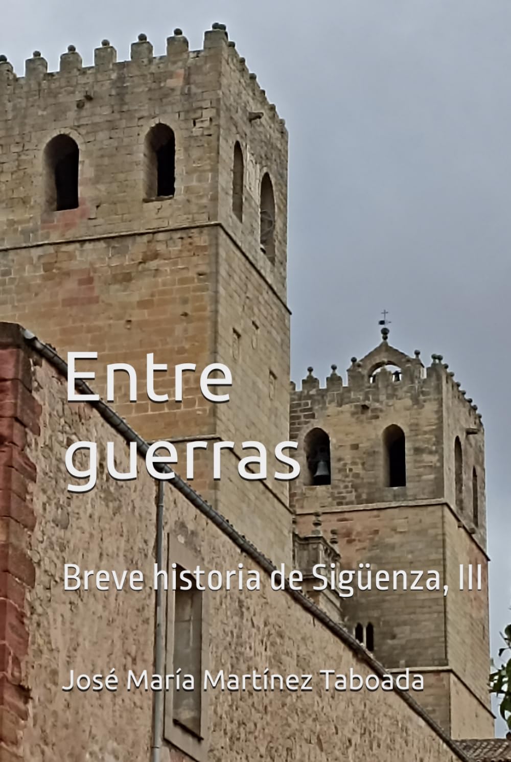 Libro: Entre guerras: Breve historia de Sigüenza, III (Spanish Edition)