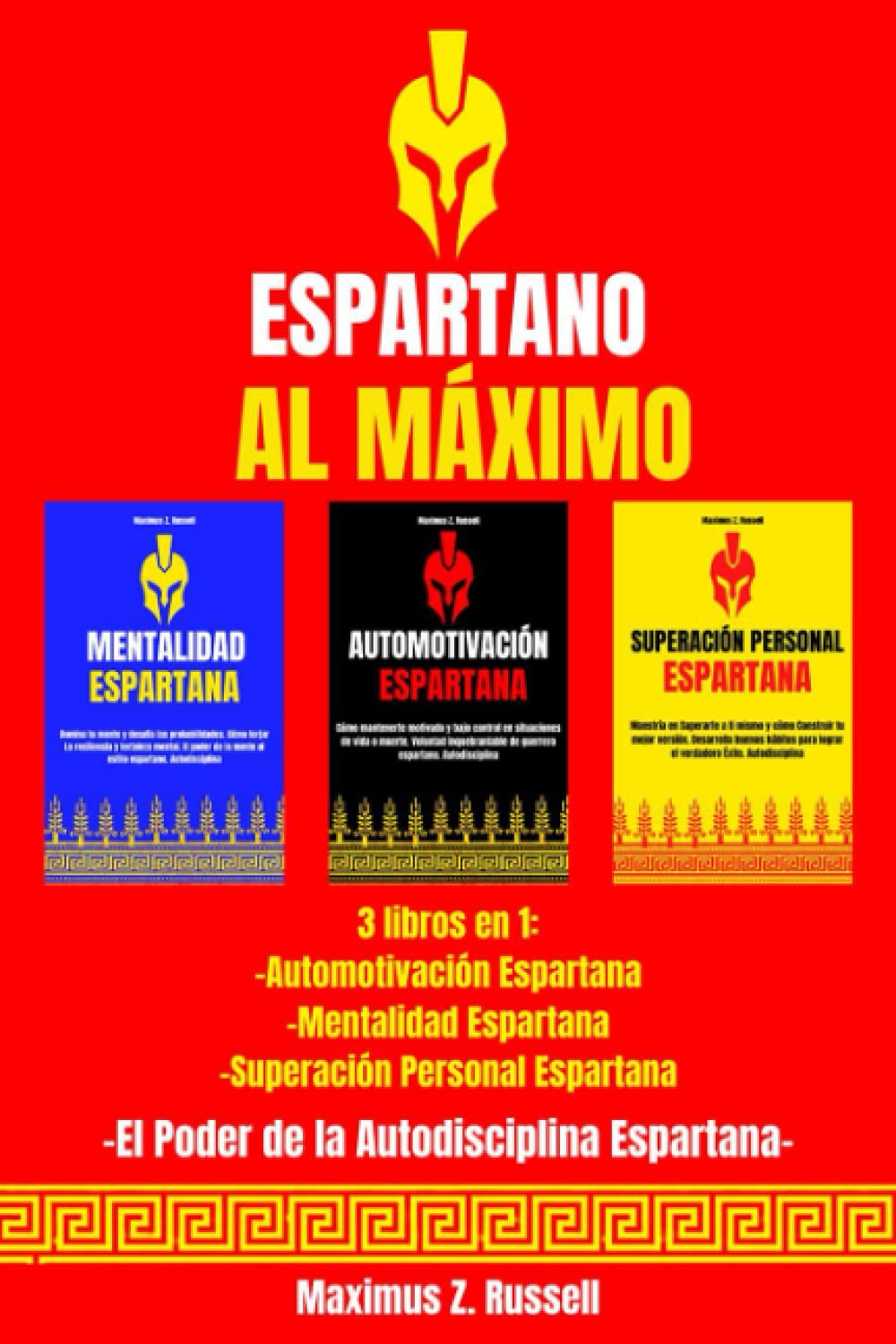 Libro: Espartano al Máximo - 3 libros en 1- Automotivación Espartana, Mentalidad Espartana, Superación Personal Espartana. El poder de la autodisciplina Espartana