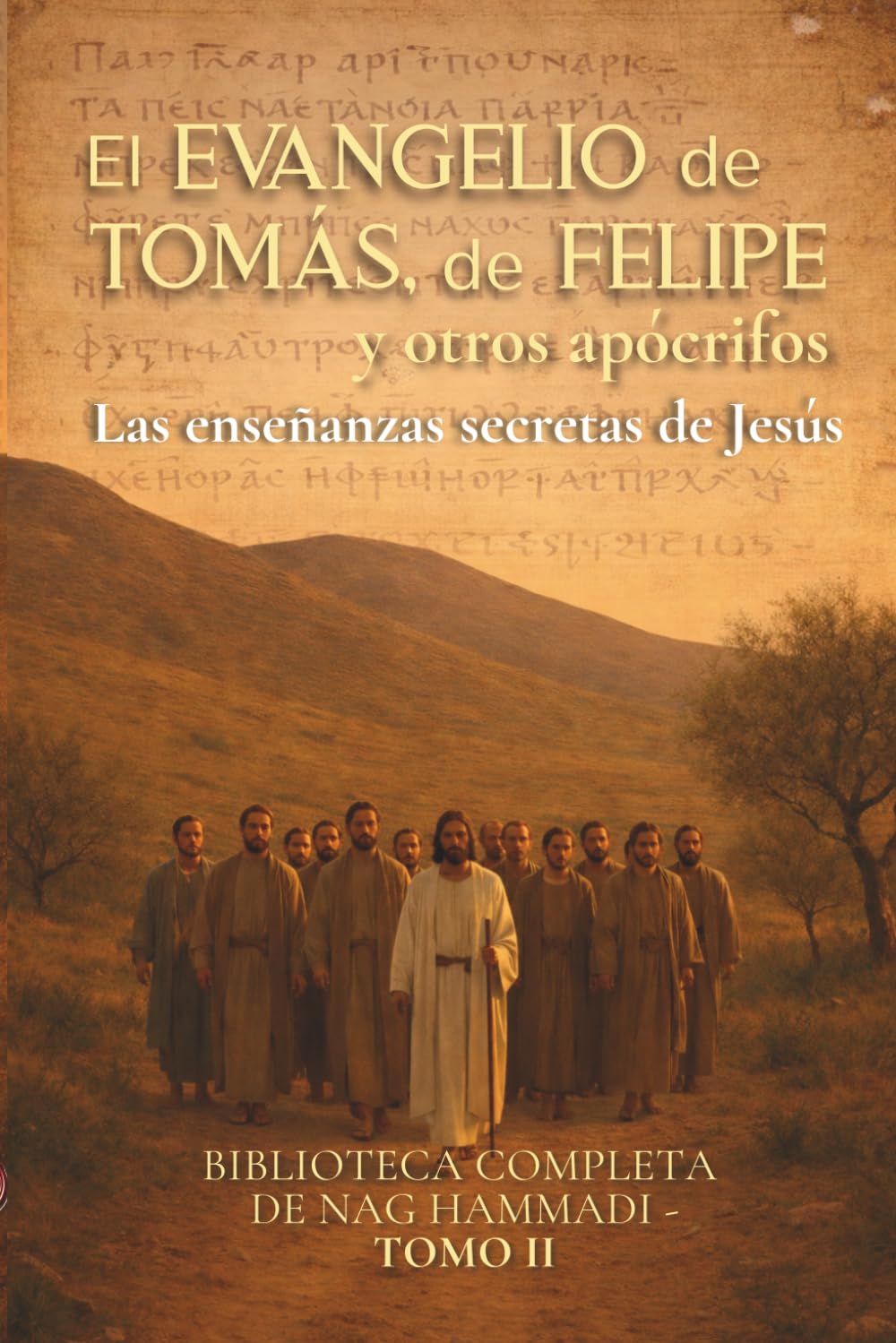 El Evangelio de Tomás, de Felipe y otros apócrifos : Las enseñanzas secretas de Jesús: Biblioteca completa de Nag Hammadi Tomo II (Evangelios Apócrifos de Nag Hammadi)
