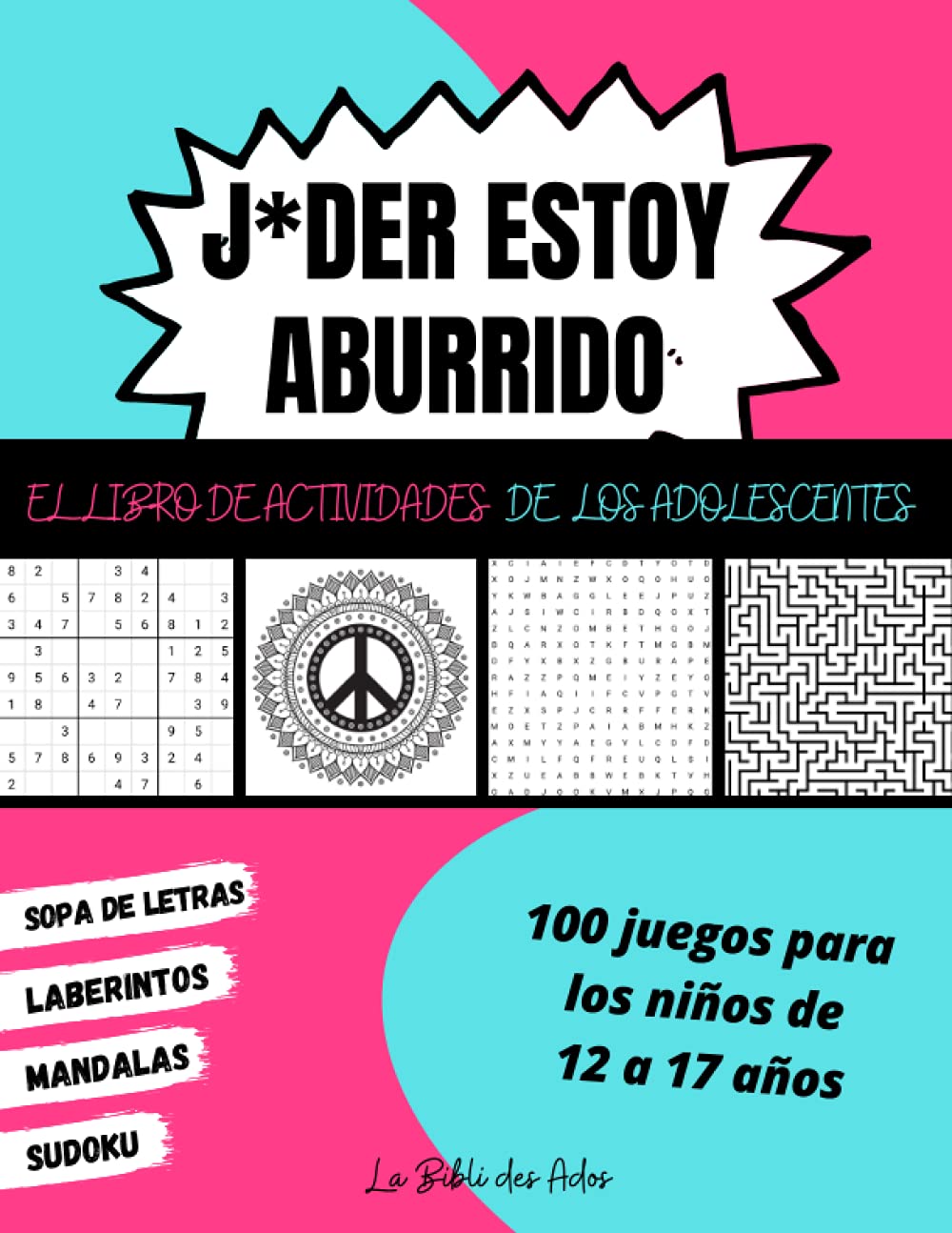 Libro: J*der Estoy Aburrido El Libro de Actividades de los Adolescentes: 100 Juegos para Niños de 12 a 17 años | Sudoku - Sopa de Letras - Laberintos - Mandalas | Gran Formato 21x28cm