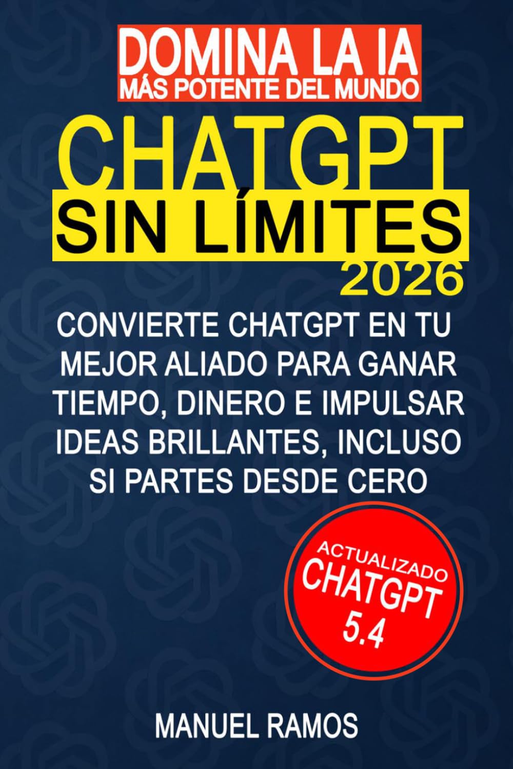Libro: ChatGPT SIN LÍMITES: Domina la IA más potente del mundo desde cero y sin complicaciones