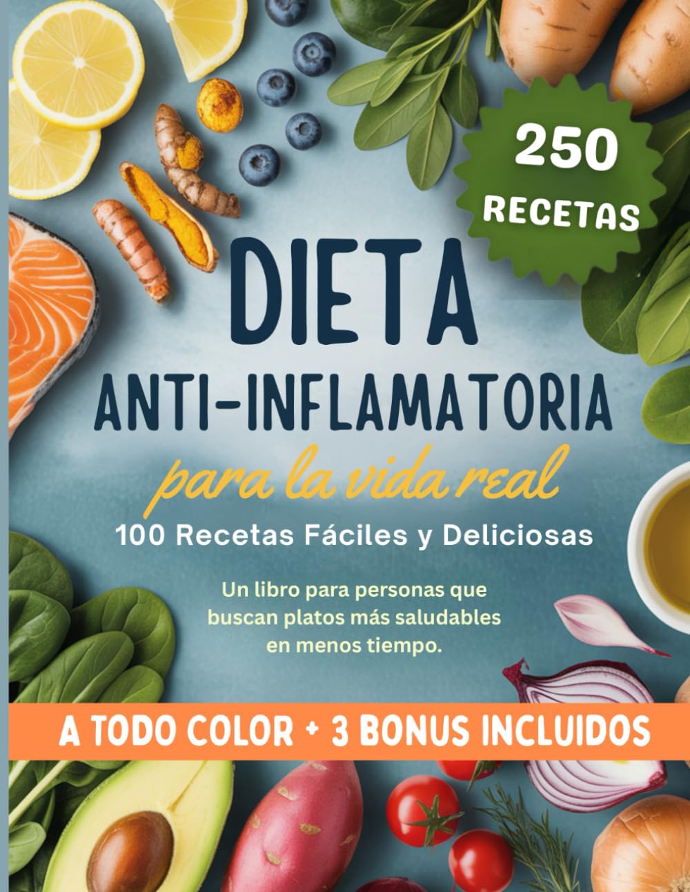 Libro: Dieta Antiinflamatoria para la Vida Real: 100 recetas fáciles y deliciosas. Un libro para personas que buscan platos más saludables en menos tiempo (Spanish Edition)