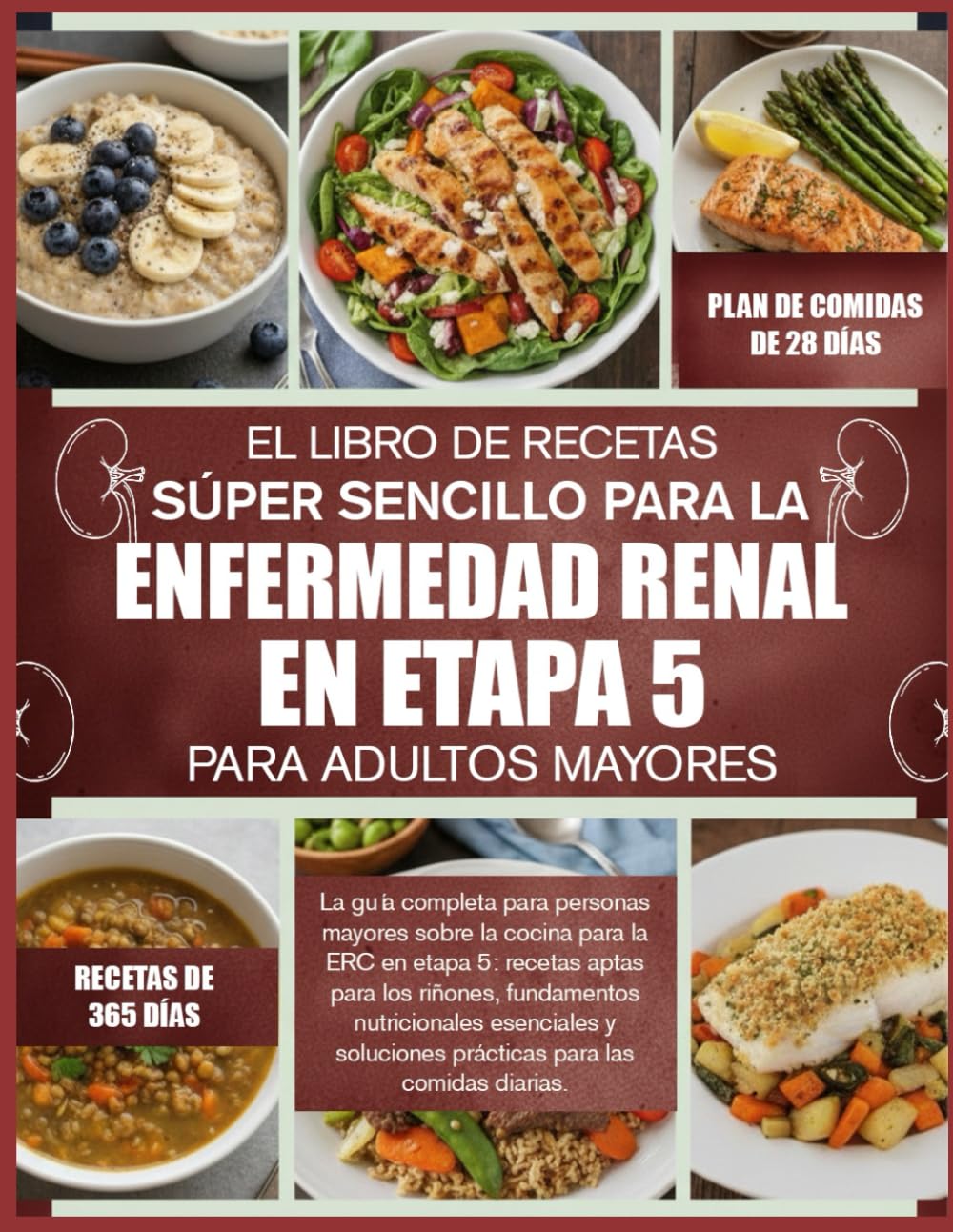 Libro: EL LIBRO DE RECETAS SÚPER SENCILLO PARA LA ENFERMEDAD RENAL EN ETAPA 5 – PARA ADULTOS MAYORES: La guía completa para personas mayores sobre la cocina ... nutricionales esenciales (Spanish Edition)