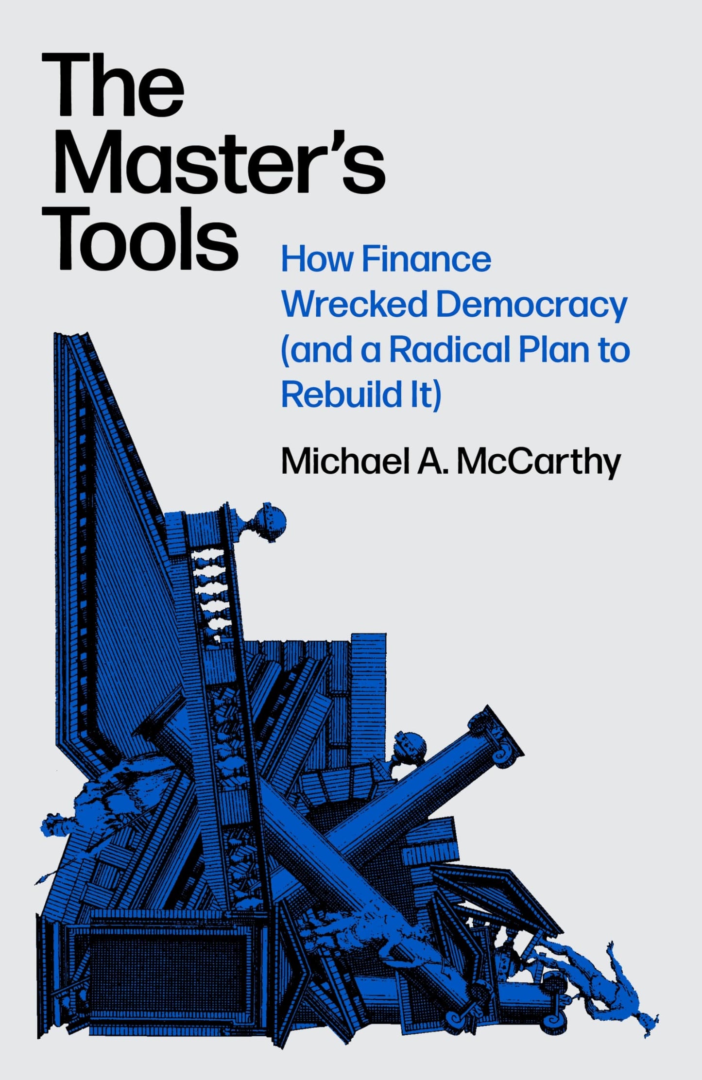 Libro: The Master's Tools: How Finance Wrecked Democracy (And a Radical Plan to Rebuild It)