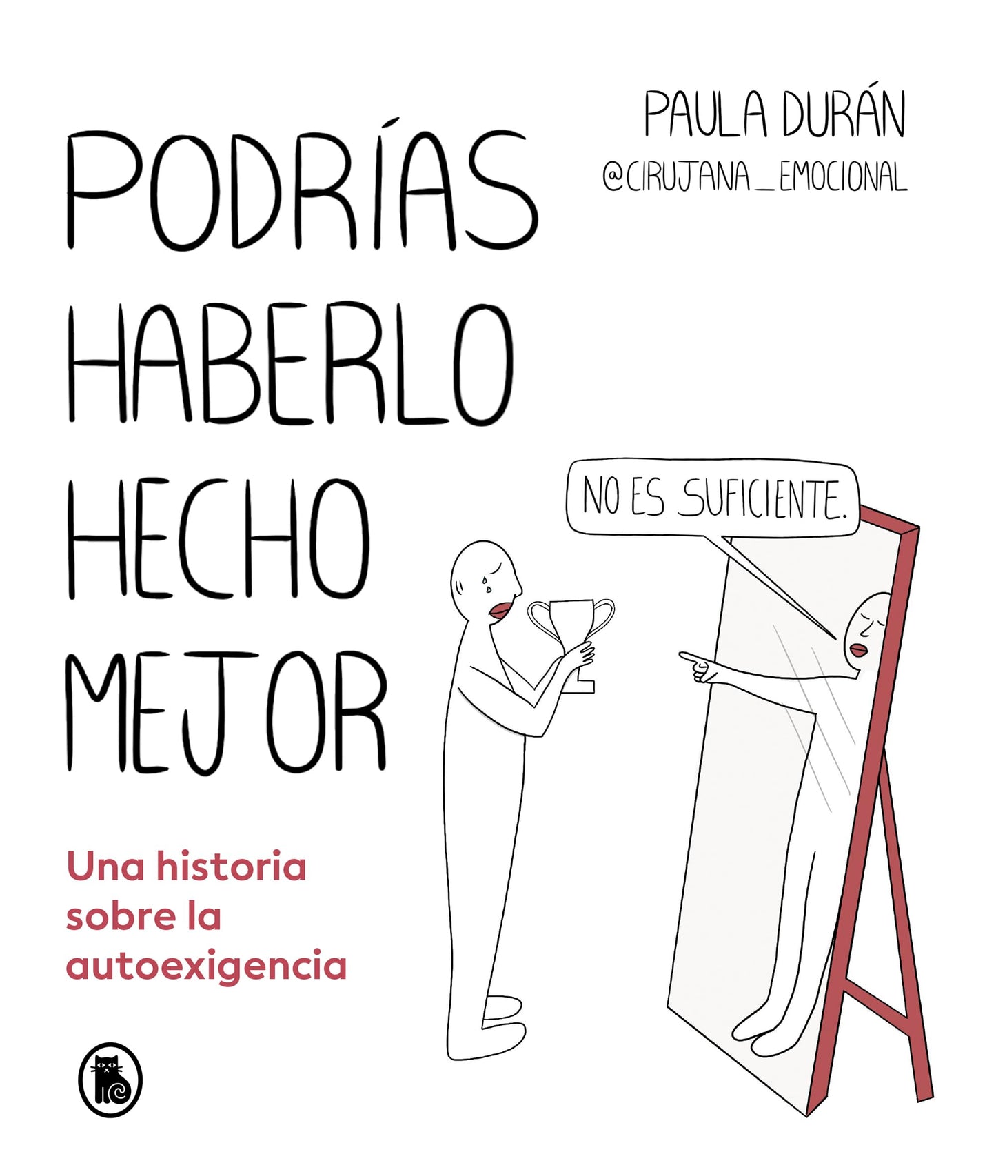 Podrías haberlo hecho mejor: Una historia sobre la autoexigencia (Bruguera Tendencias)