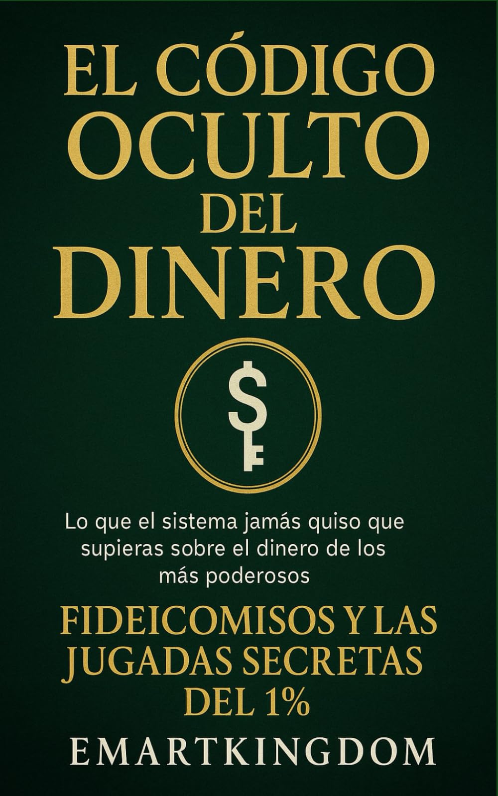 Libro: EL CODIGO OCULTO DEL DINERO: FIDEICOMISOS Y LAS JUGADAS SECRETAS DEL 1%