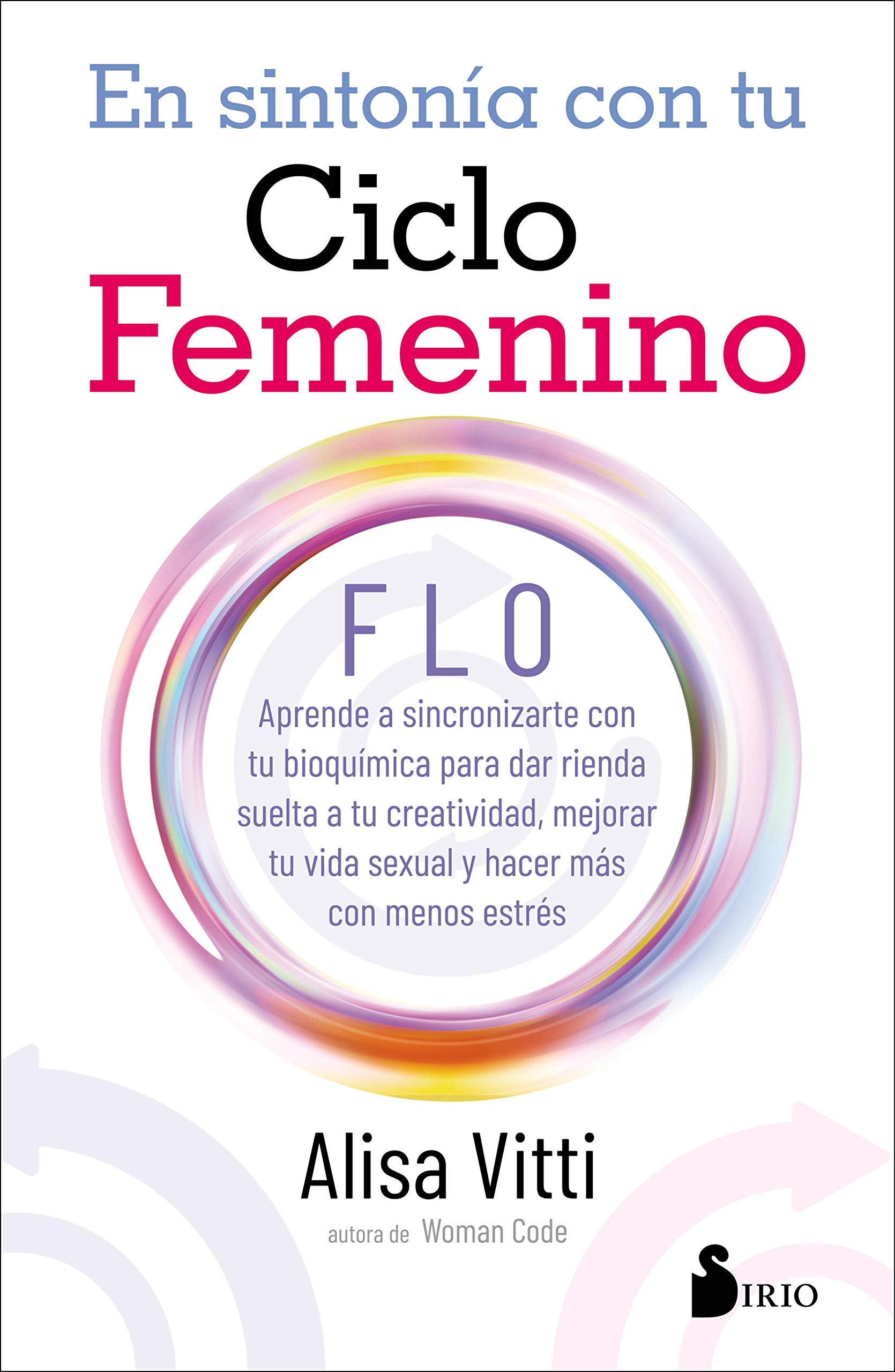 Libro: En sintonía con tu ciclo femenino: FLO Aprende a sincronizarte con tu bioquímica para dar rienda suelta a tu creatividad, mejorar tu vida sexual y hacer más con menos estrés