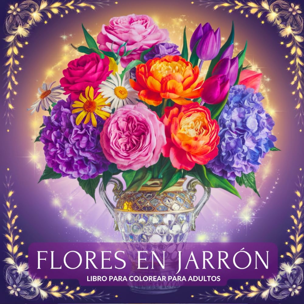 Libro: Flores en Jarrón Libro para Colorear para Adultos: Hermosa Colección de Diseños para el Alivio del Estrés, la Relajación y la Calma (Spanish Edition)
