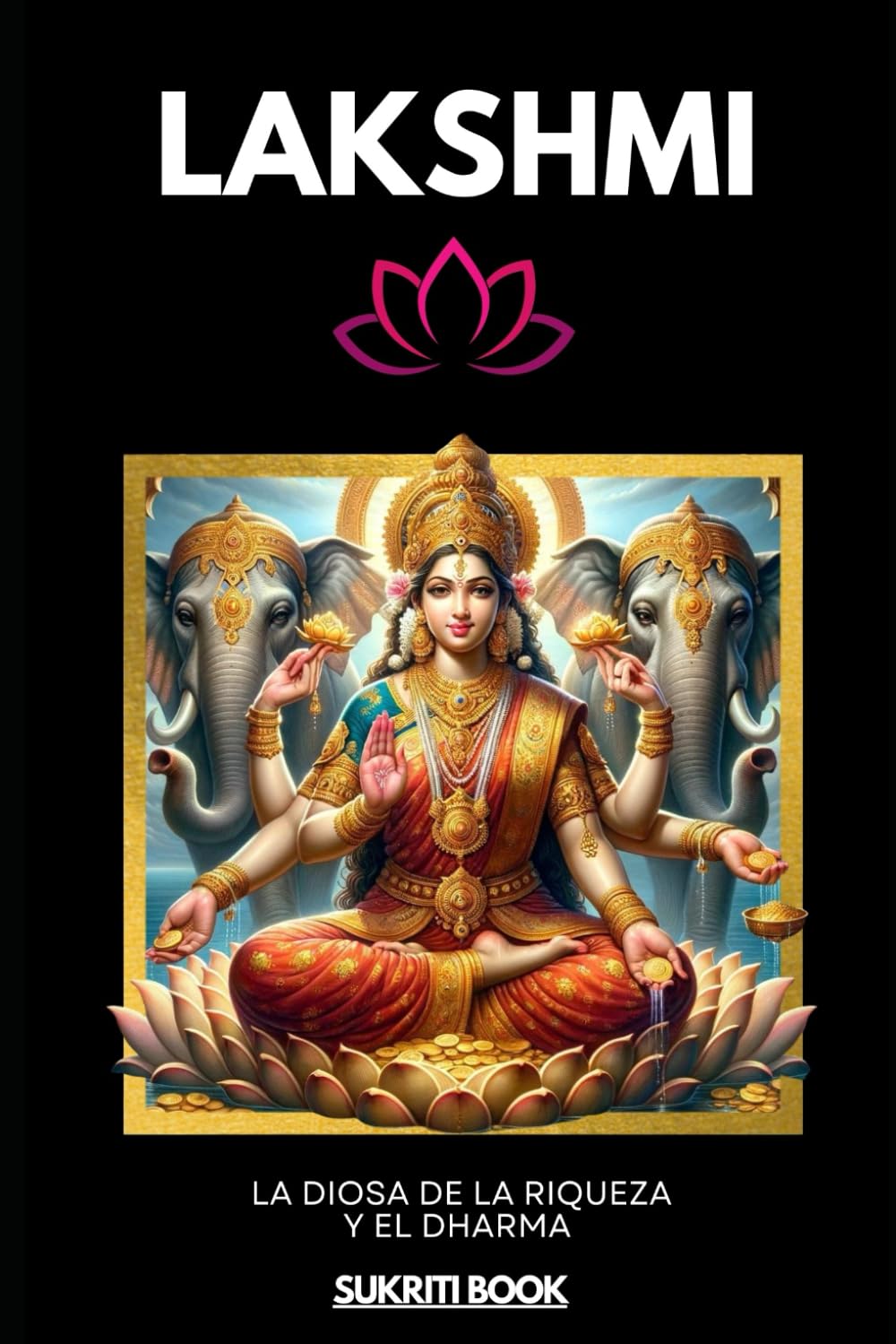 Libro: Lakshmi: La Diosa de la Riqueza y el Dharma (Tesoros del Conocimiento Védico) (Spanish Edition)