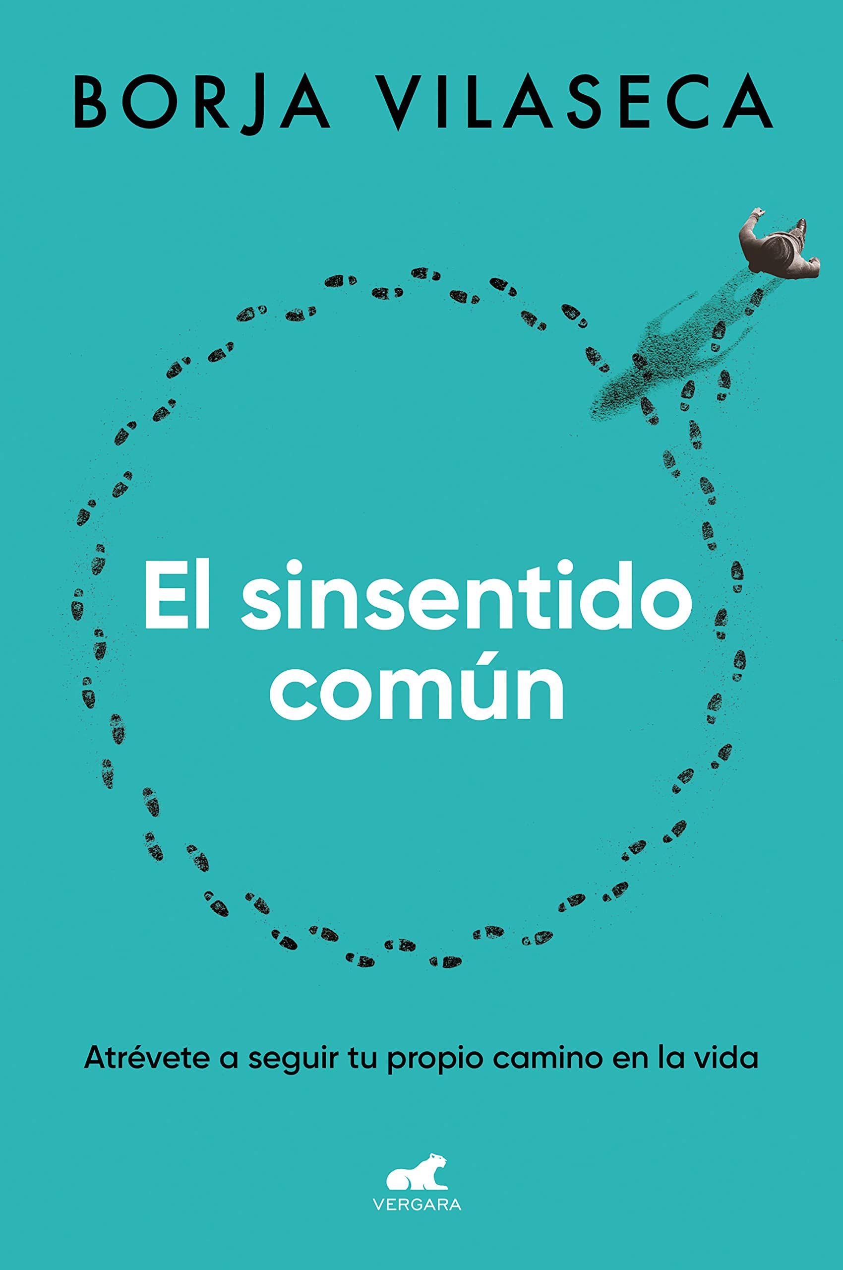 Libro: El sinsentido común: Atrévete a seguir tu propio camino en la vida (Vergara)