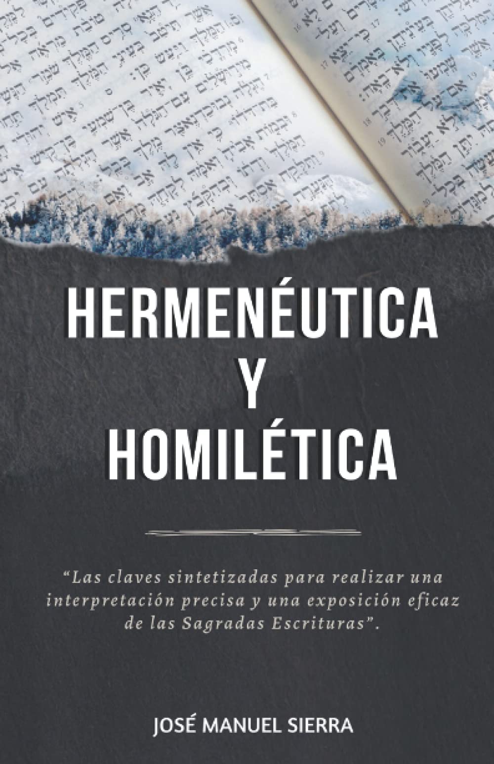 Libro: Hermenéutica y Homilética: Las claves sintetizadas para una correcta interpretación y una exposición eficaz de las Sagradas Escrituras (Spanish Edition)