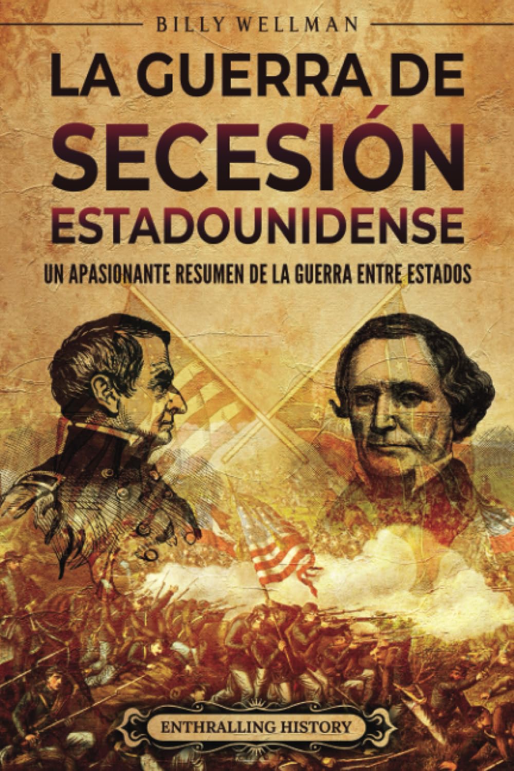 Libro: La guerra de Secesión estadounidense: Un apasionante resumen de la guerra entre Estados (Historia de Estados Unidos) (Spanish Edition)