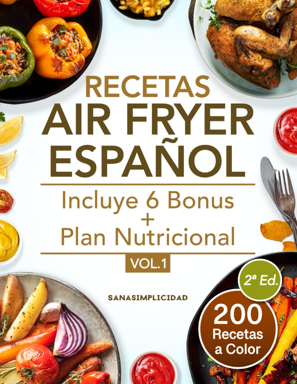 Libro: RECETAS AIR FRYER ESPAÑOL: Elige cuidarte con 200 recetas saludables a color y un plan nutricional omnívoro y vegetariano incluido, que te facilitarán comer sano cada día.