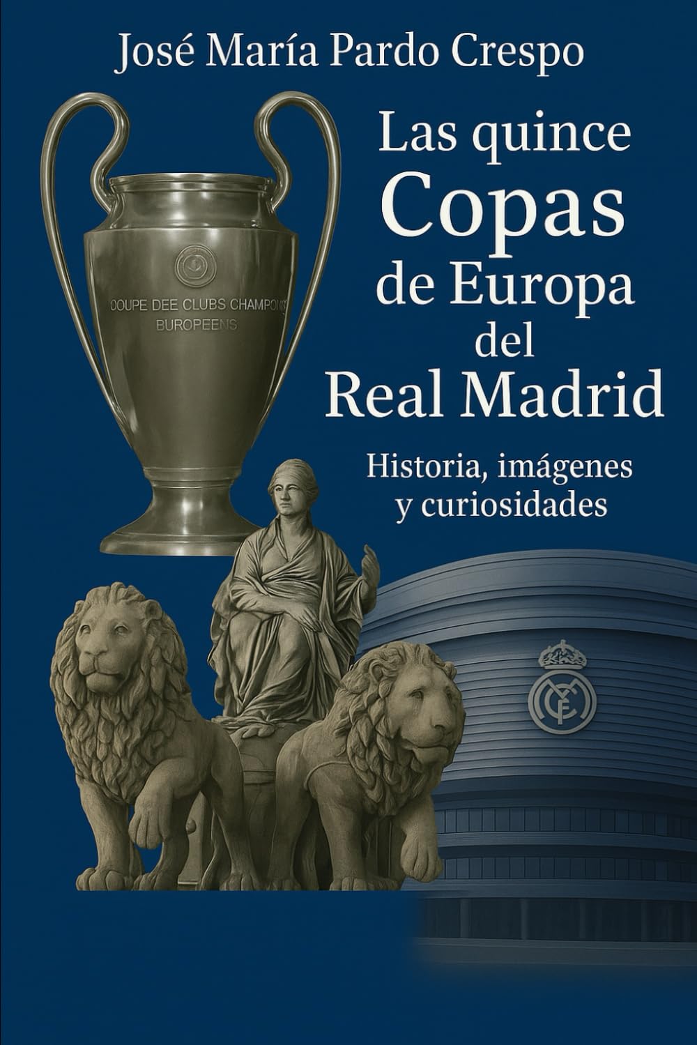 Libro: Historia, imágenes y curiosidades de las quince copas de Europa del Real Madrid