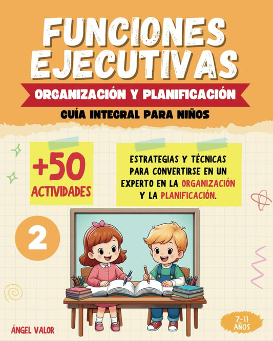 FUNCIONES EJECUTIVAS: (2) ORGANIZACIÓN Y PLANIFICACIÓN (Guía integral para niños): Estrategias y técnicas para CONVERTIRSE EN UN EXPERTO EN LA ORGANIZACIÓN Y LA PLANIFICACIÓN.