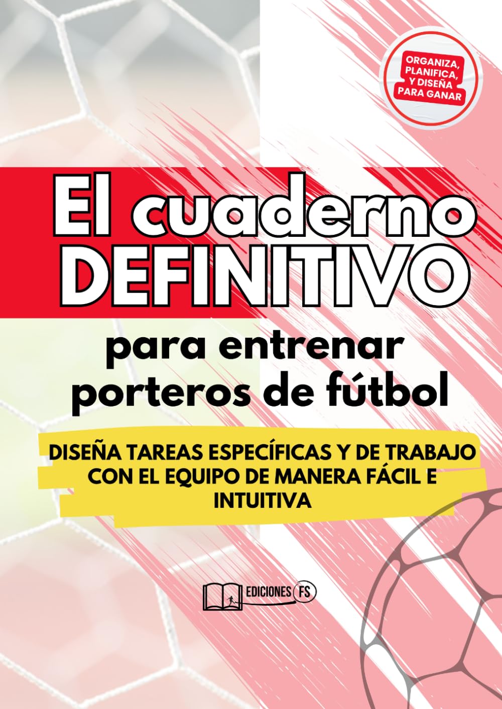 Libro: El cuaderno DEFINITIVO para entrenar porteros en fútbol: Diseña tareas específicas y grupales de manera fácil e intuitiva (Spanish Edition)