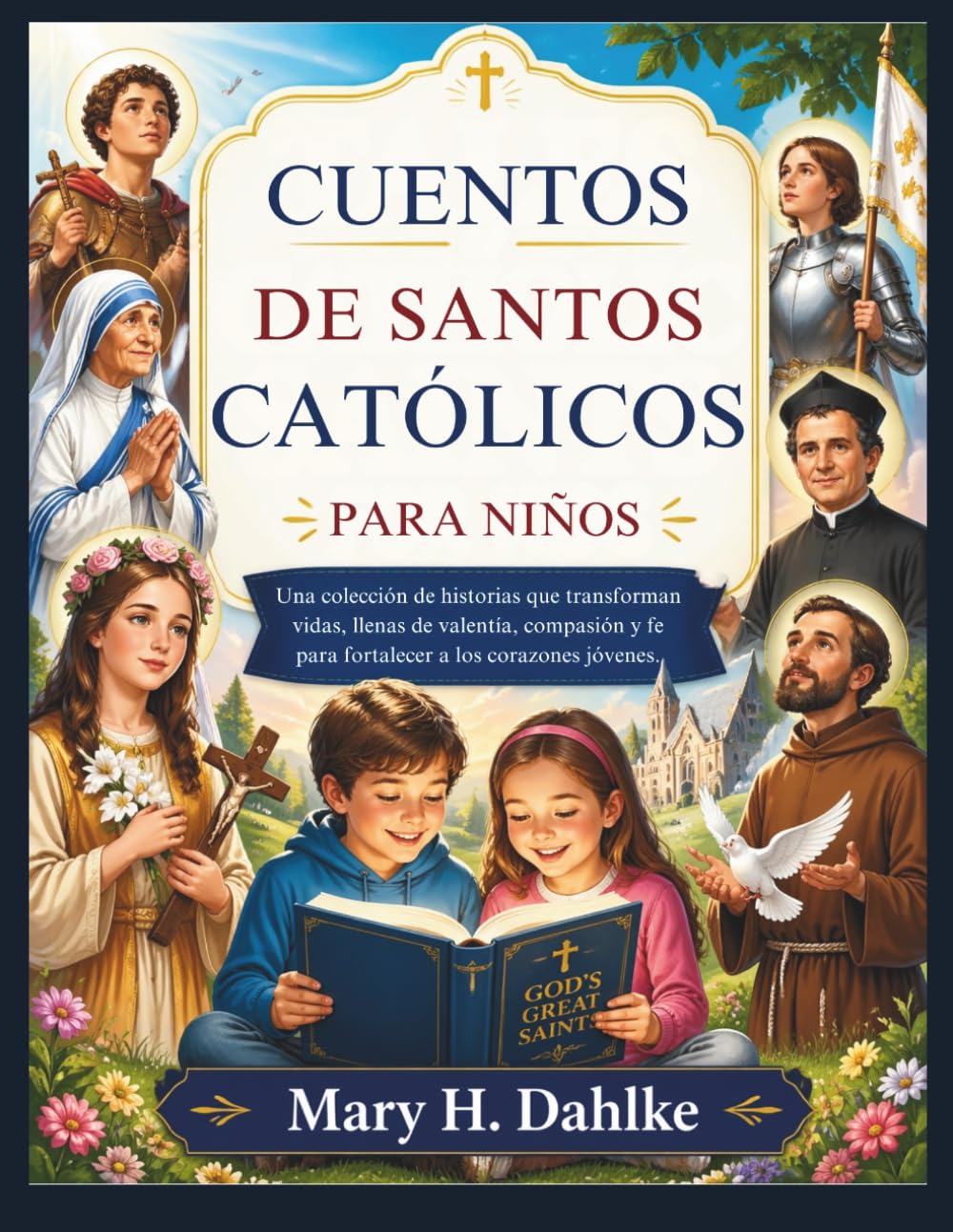 Libro: CUENTOS DE SANTOS CATÓLICOS PARA NIÑOS: Una colección de historias que transforman vidas, llenas de valentía, compasión y fe para fortalecer a los corazones jóvenes.