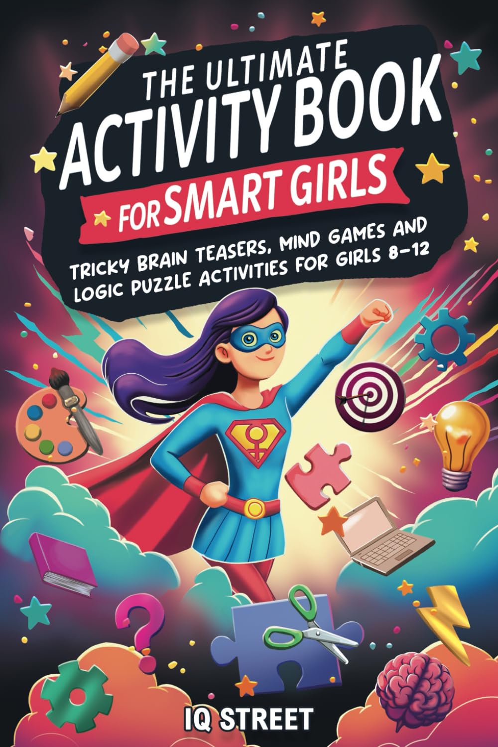 Libro: The Ultimate Activity Book for Smart Girls: Tricky Brain Teasers, Mind Games and Logic Puzzle Activities for Girls 8-12 (Activity Books for Kids)