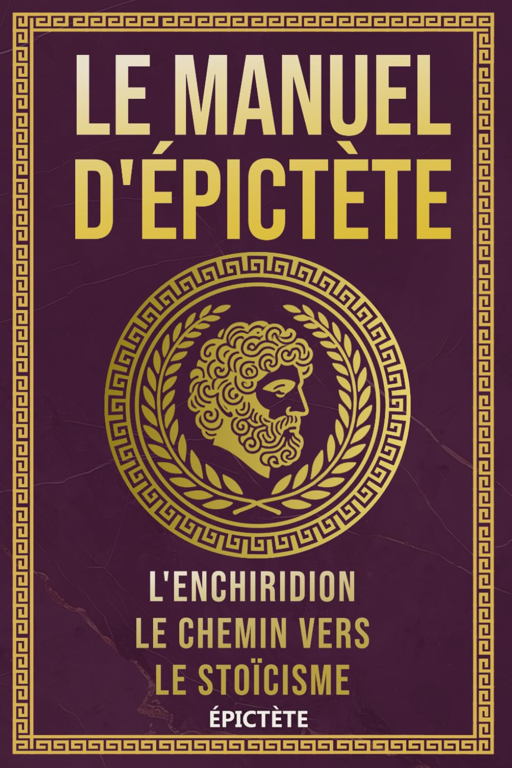 Libro: Le Manuel d'Épictète: L'Enchiridion, Le Chemin vers le Stoïcisme (La Sagesse Stoïcienne – Les Textes Fondateurs)