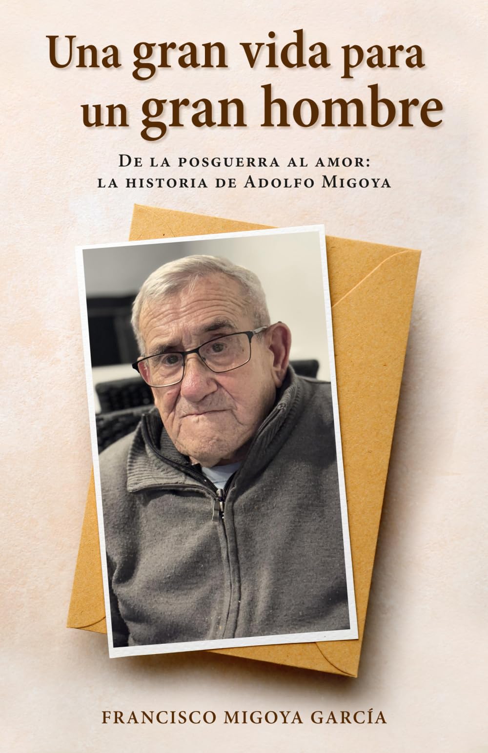 Libro: Una gran vida para un gran hombre: De la posguerra al amor: la historia de Adolfo Migoya (Spanish Edition)