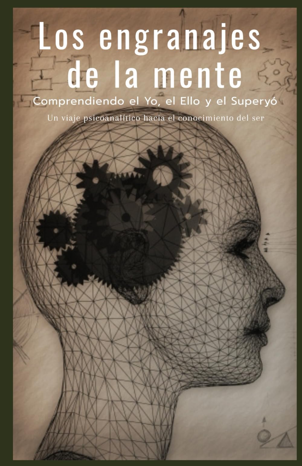 Libro: Los engranajes de la mente: Comprendiendo el Yo, el Ello y el Superyó | Un viaje psicoanalítico hacia el conocimiento del ser. (Los Engranajes de TU mente) (Spanish Edition)