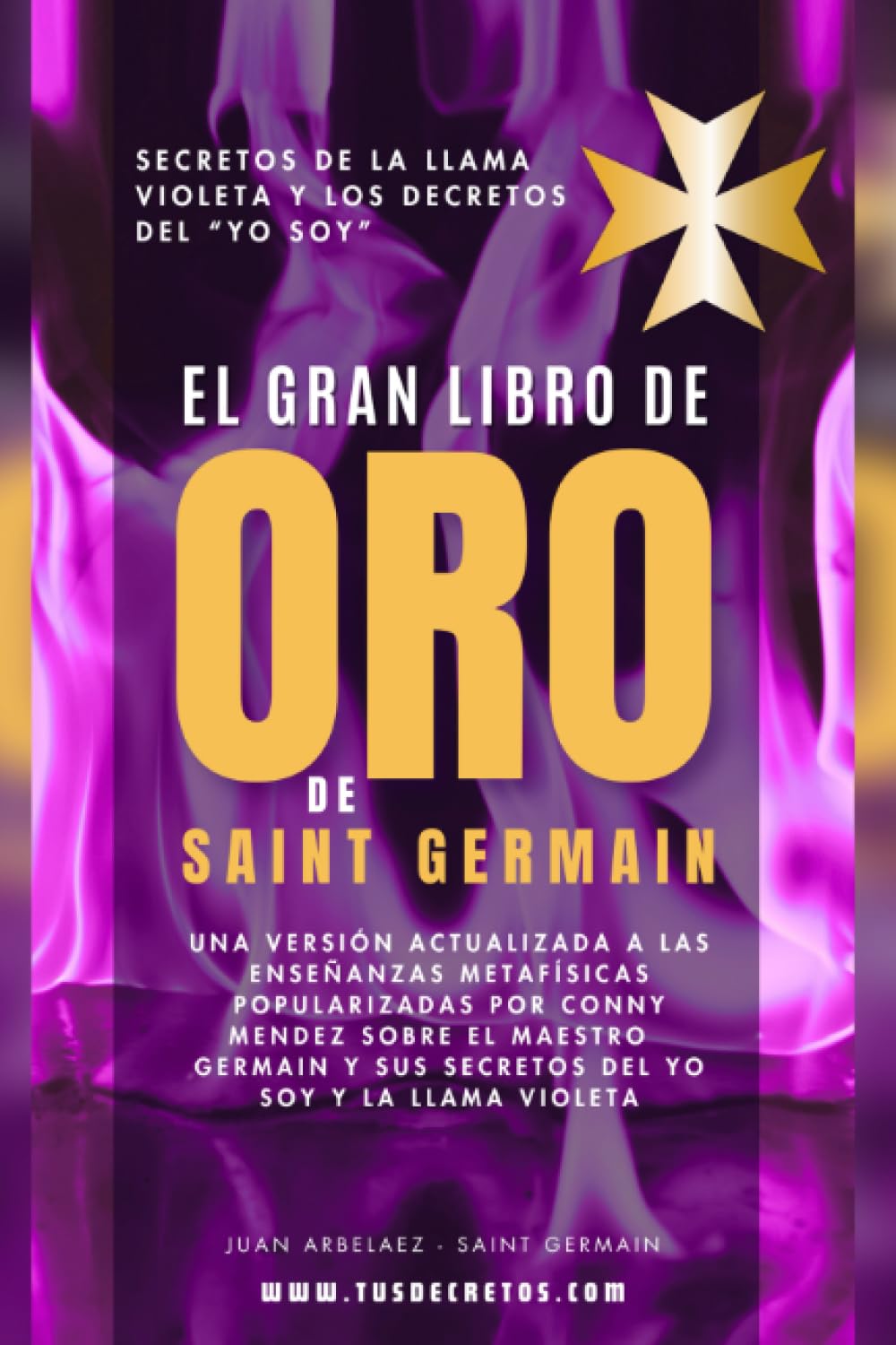 Libro: El Gran Libro De Oro De Saint Germain - Secretos De La Llama Violeta Y Los Decretos Del YO SOY: Una versión actualizada a las enseñanzas metafísicas ... Siglo 21 (El Poder del YO SOY actualizado))