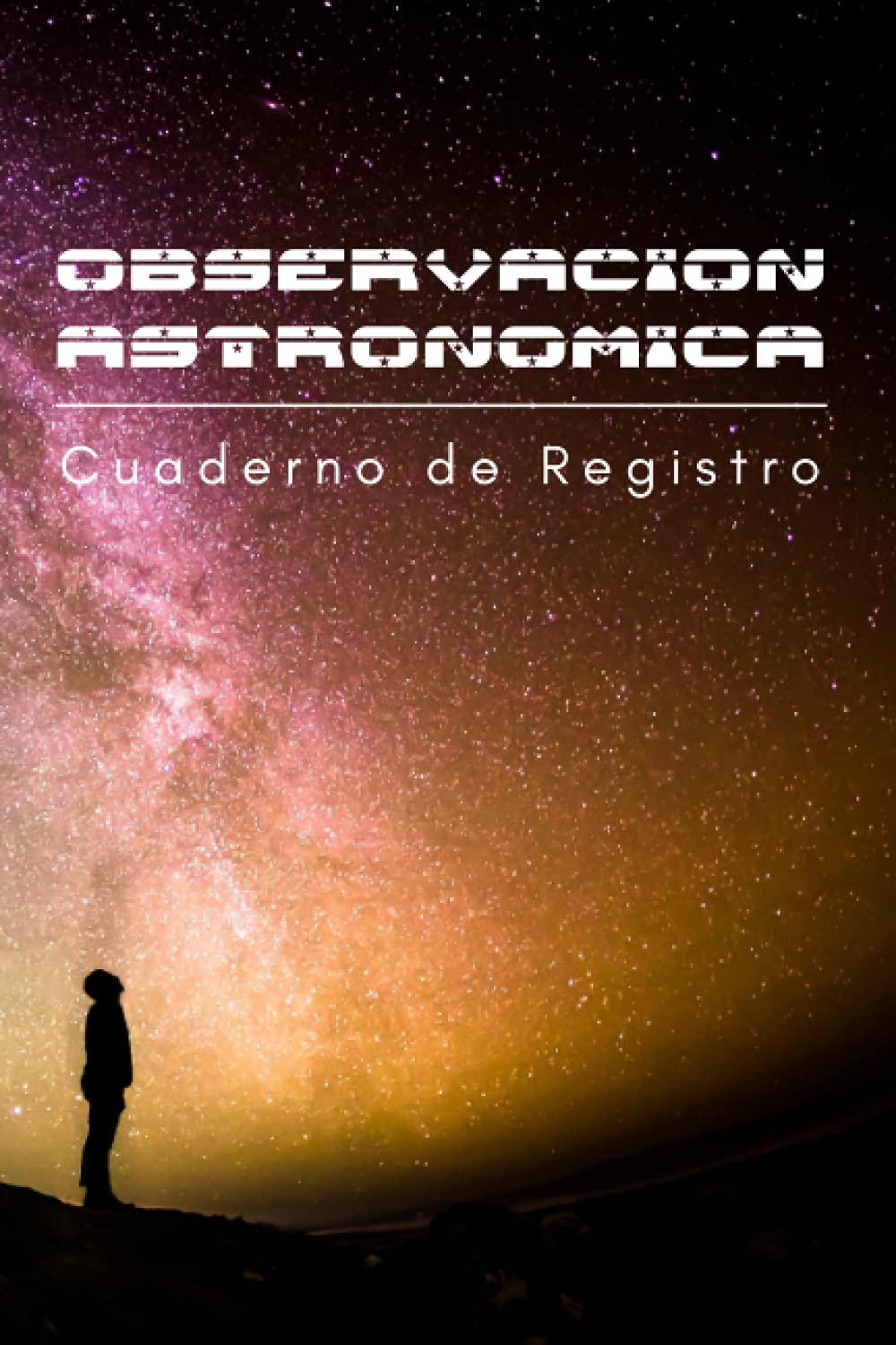 Libro: OBSERVACIÓN ASTRONÓMICA: Cuaderno de registro de tus observaciones nocturnas: localización, equipo empleado, condiciones atmosféricas y mucho más | Regalo creativo para aficionados a la astronomía.