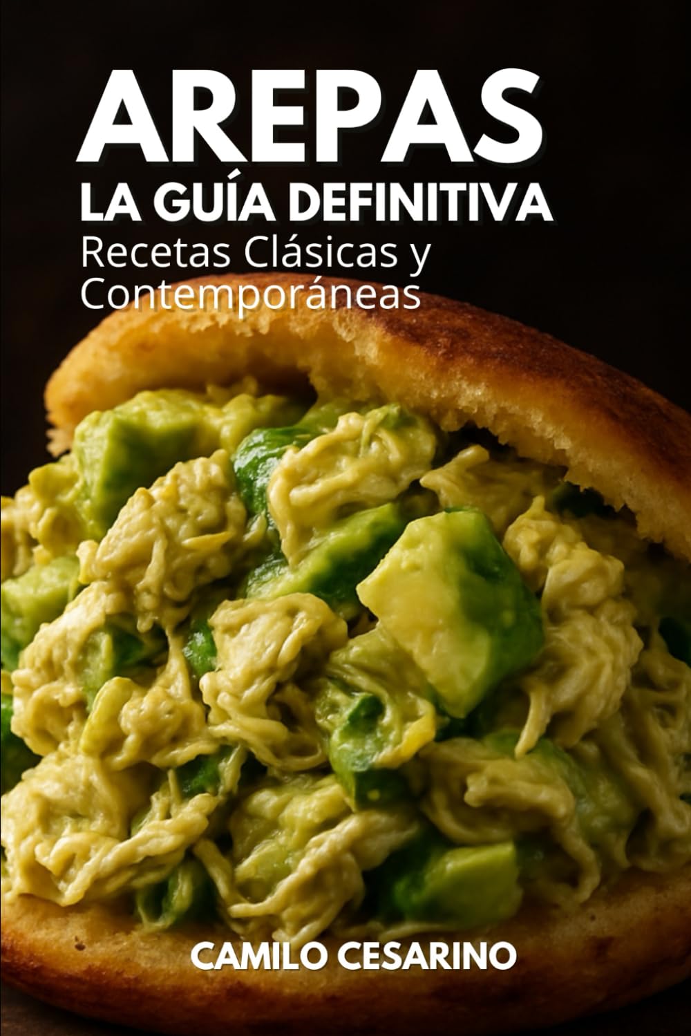 Libro: Arepas La Guía Definitiva: Recetas Clásicas y Contemporáneas (Crudo y Sin Filtro)
