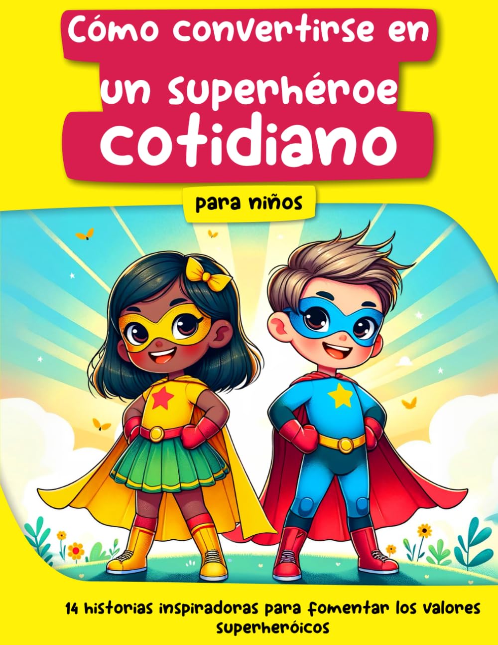 Libro: Cómo convertirse en un superhéroe cotidiano: 14 historias inspiradoras que fomentan los valores de un superhéroe (Crecer con alegría)