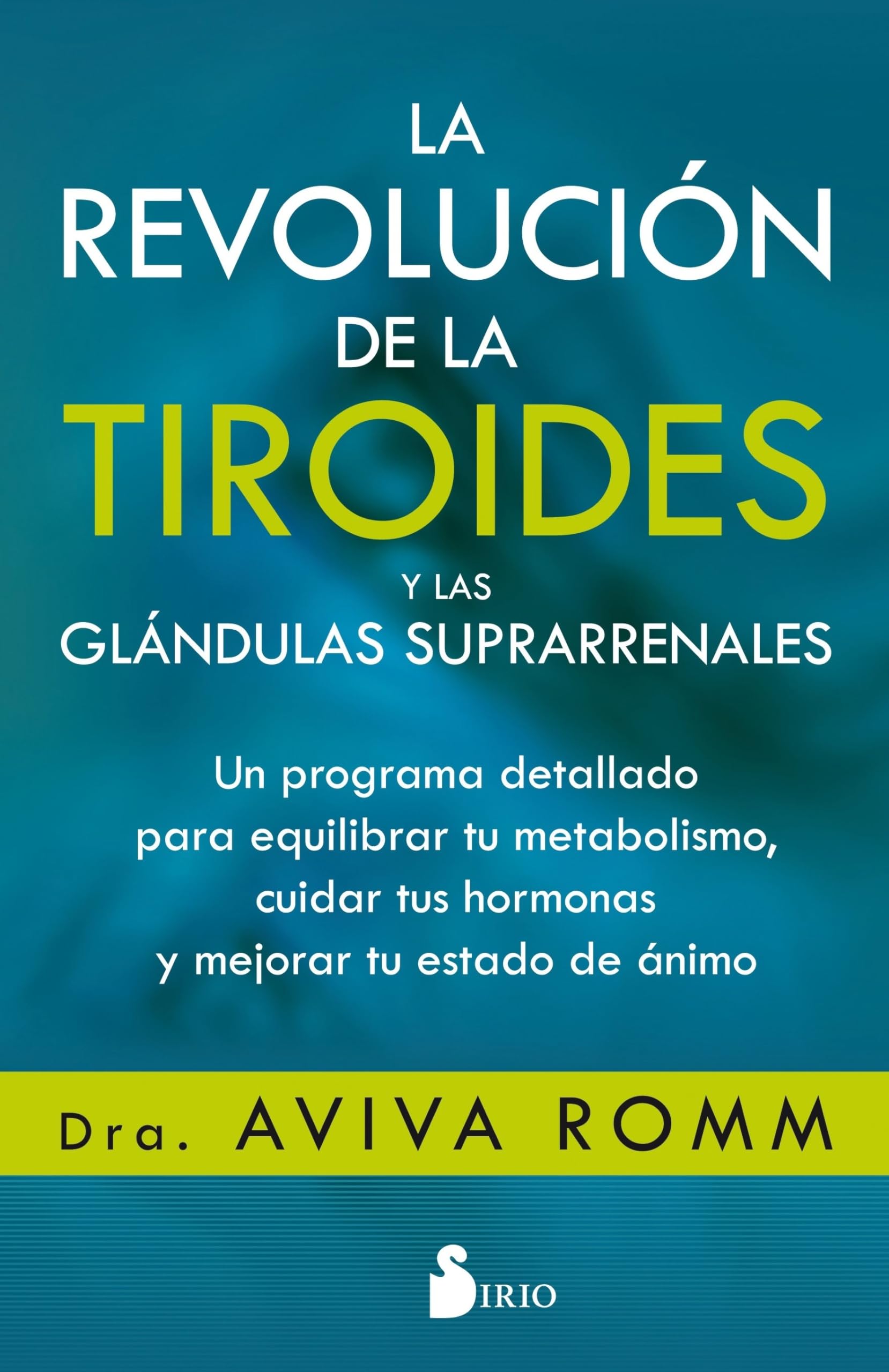 Libro: La revolución de la tiroides y las glándulas suprarrenales: Un programa detallado para equilibrar tu metabolismo, cuidar tus hormonas y mejorar tu estado de ánimo