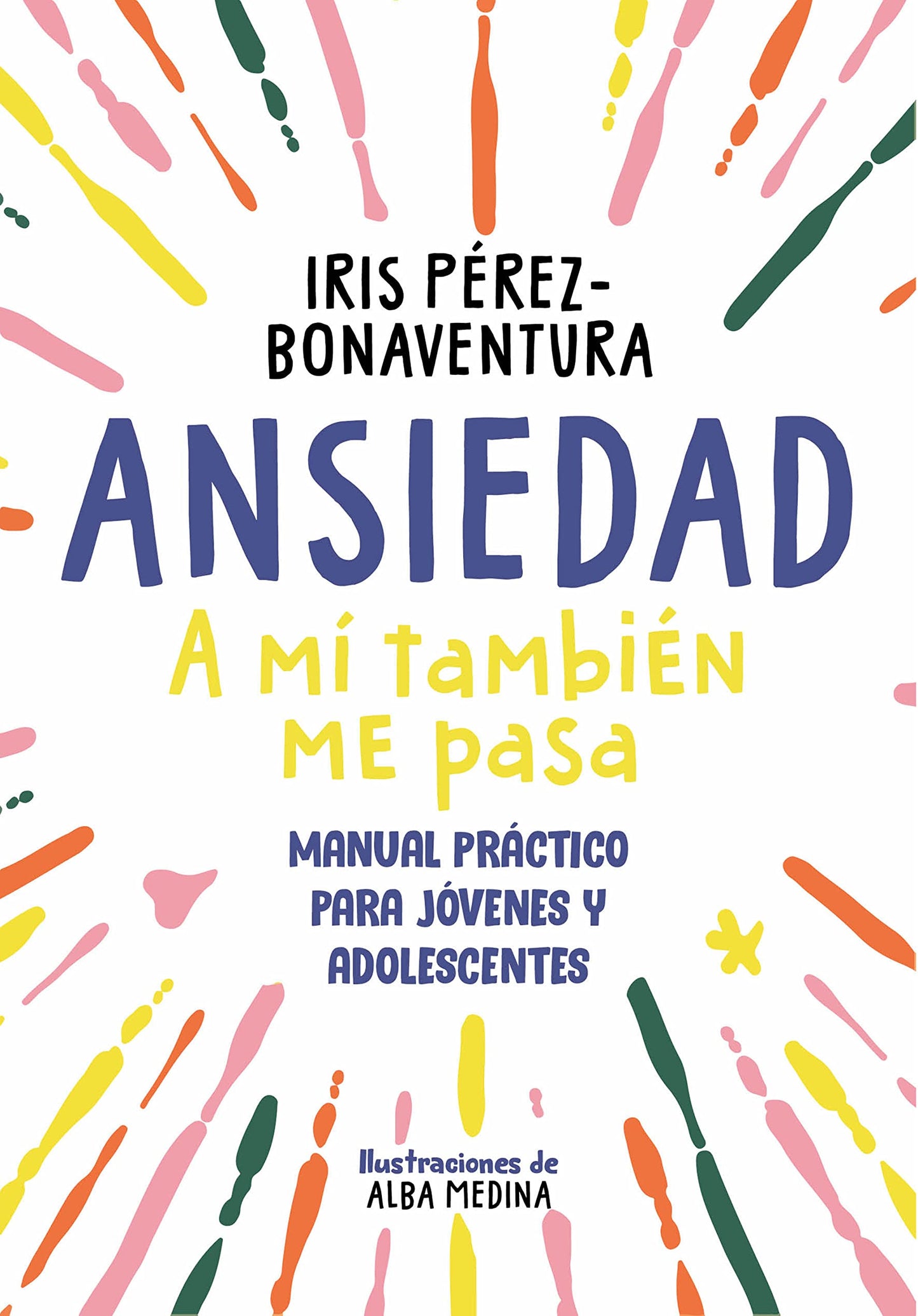 Ansiedad: a mí también me pasa: Manual práctico para jóvenes y adolescentes (Libros para adolescentes)