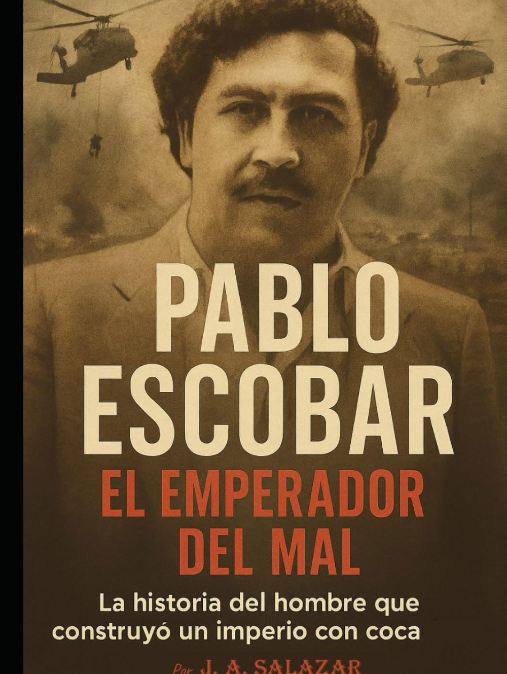 Libro: Pablo Escobar: El emperador del mal: La historia del hombre que construyó un imperio con cocaína