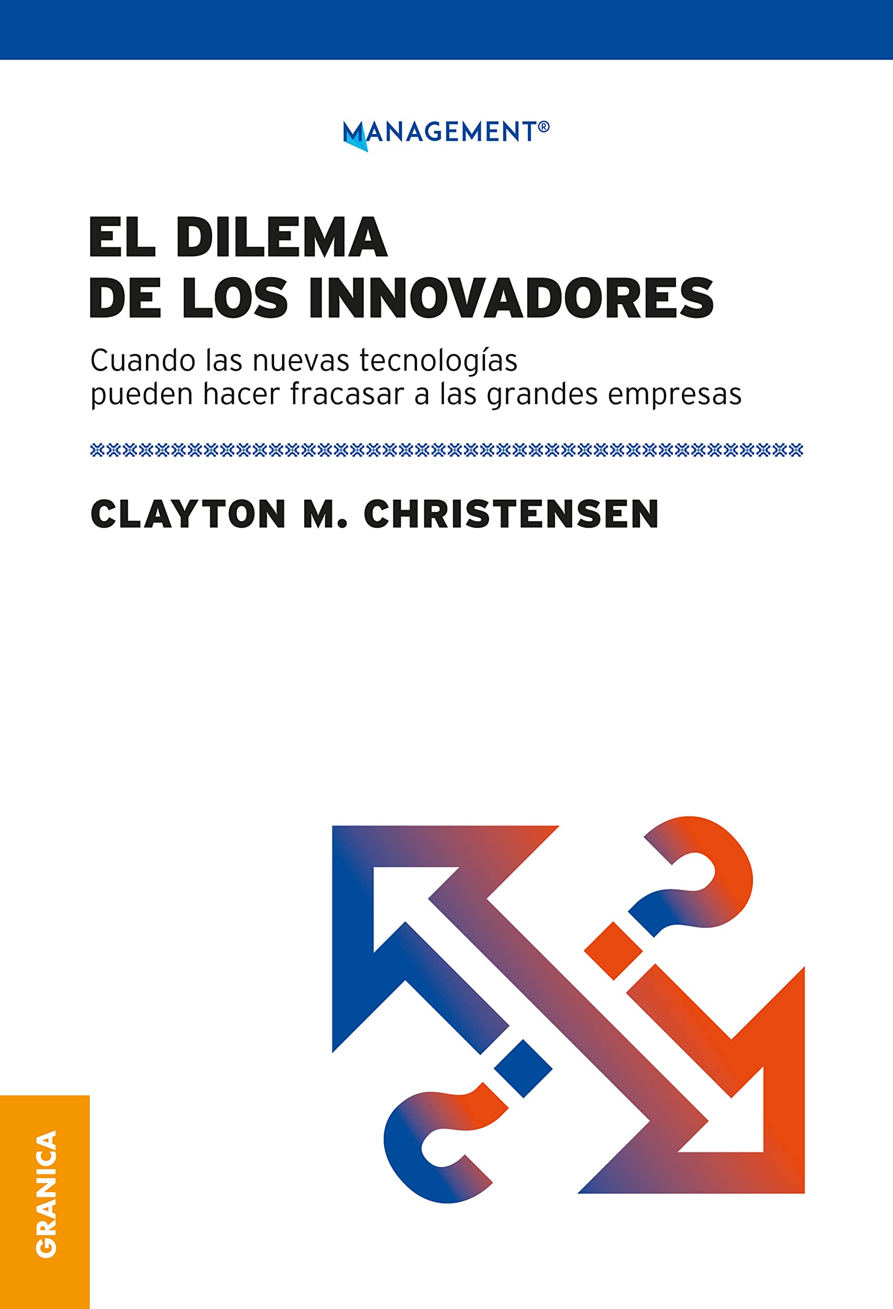 Libro: El dilema de los innovadores: Cuando las nuevas tecnologías pueden hacer fracasar a las grandes empresas (MANAGEMENT)