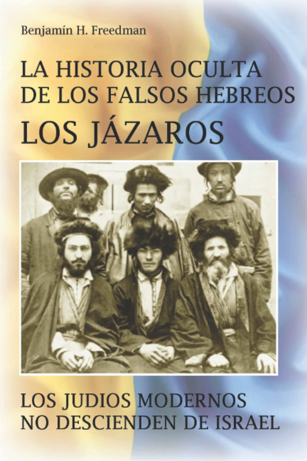 Libro: La historia oculta de los falsos Hebreos. Los Jázaros: Los judíos modernos no descienden de Israel (Spanish Edition)