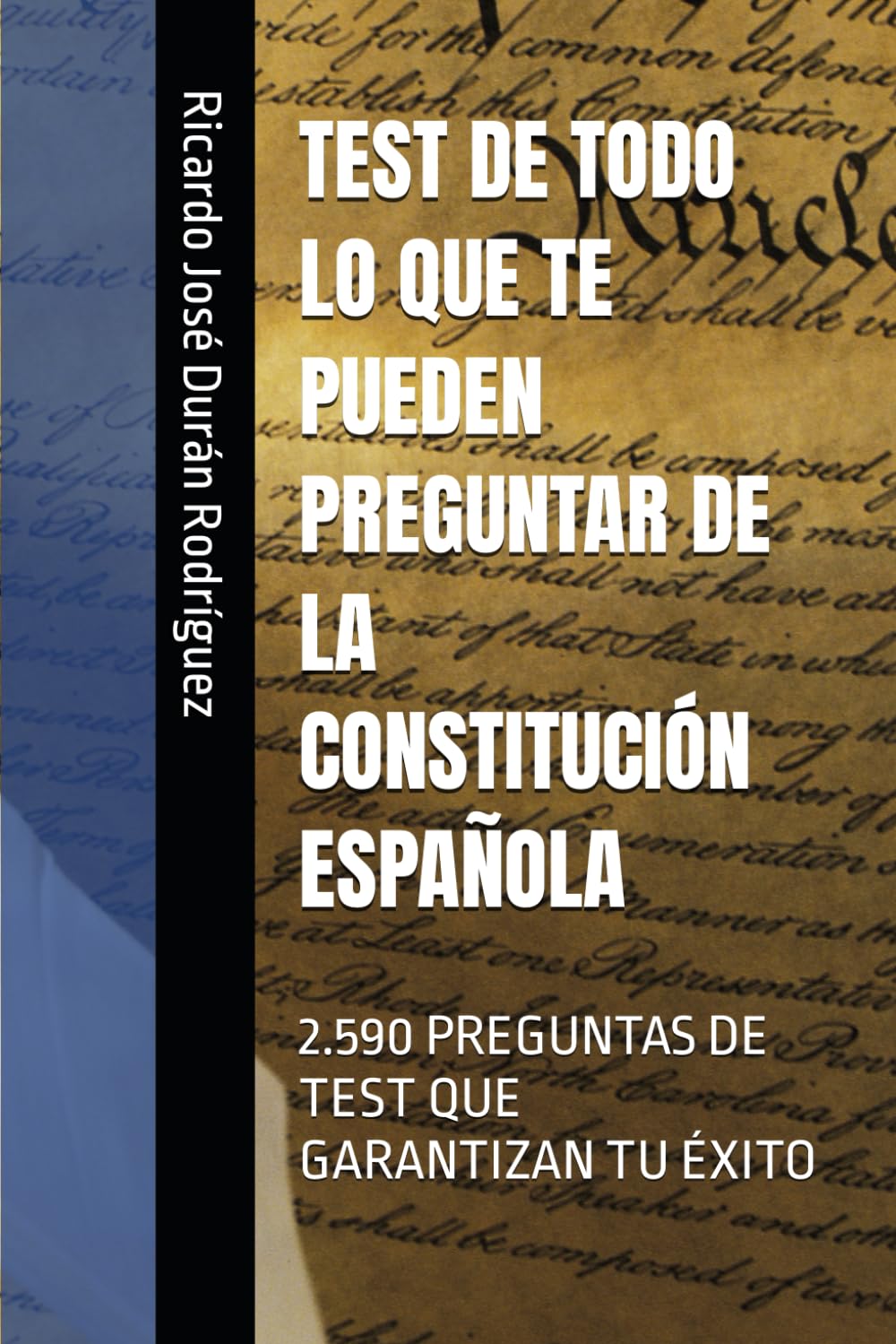 Libro: TEST DE TODO LO QUE TE PUEDEN PREGUNTAR DE LA CONSTITUCIÓN ESPAÑOLA: 2.590 PREGUNTAS DE TEST QUE GARANTIZAN TU ÉXITO