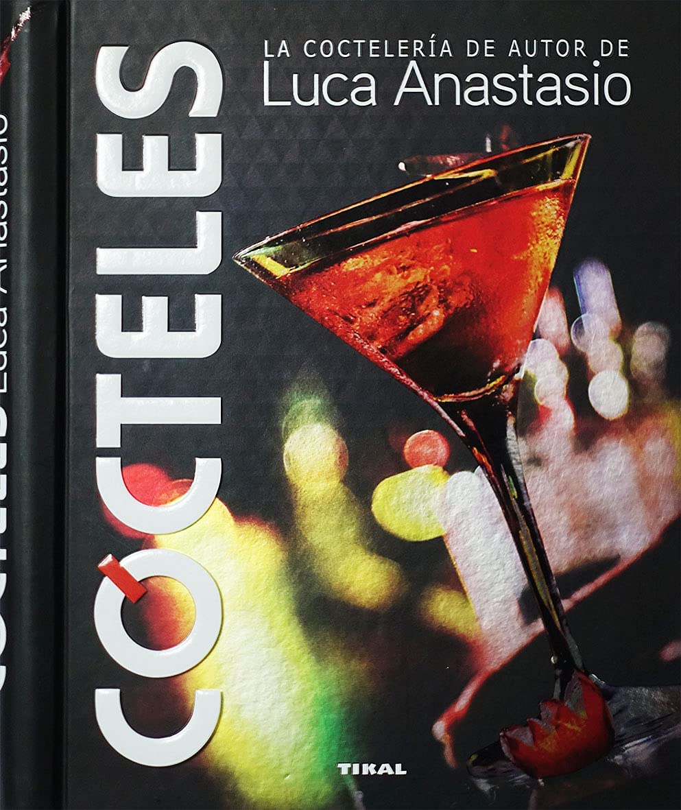 Libro: Cócteles. la Coctelería De autor de Luca Anastasio (Bebidas de autor)
