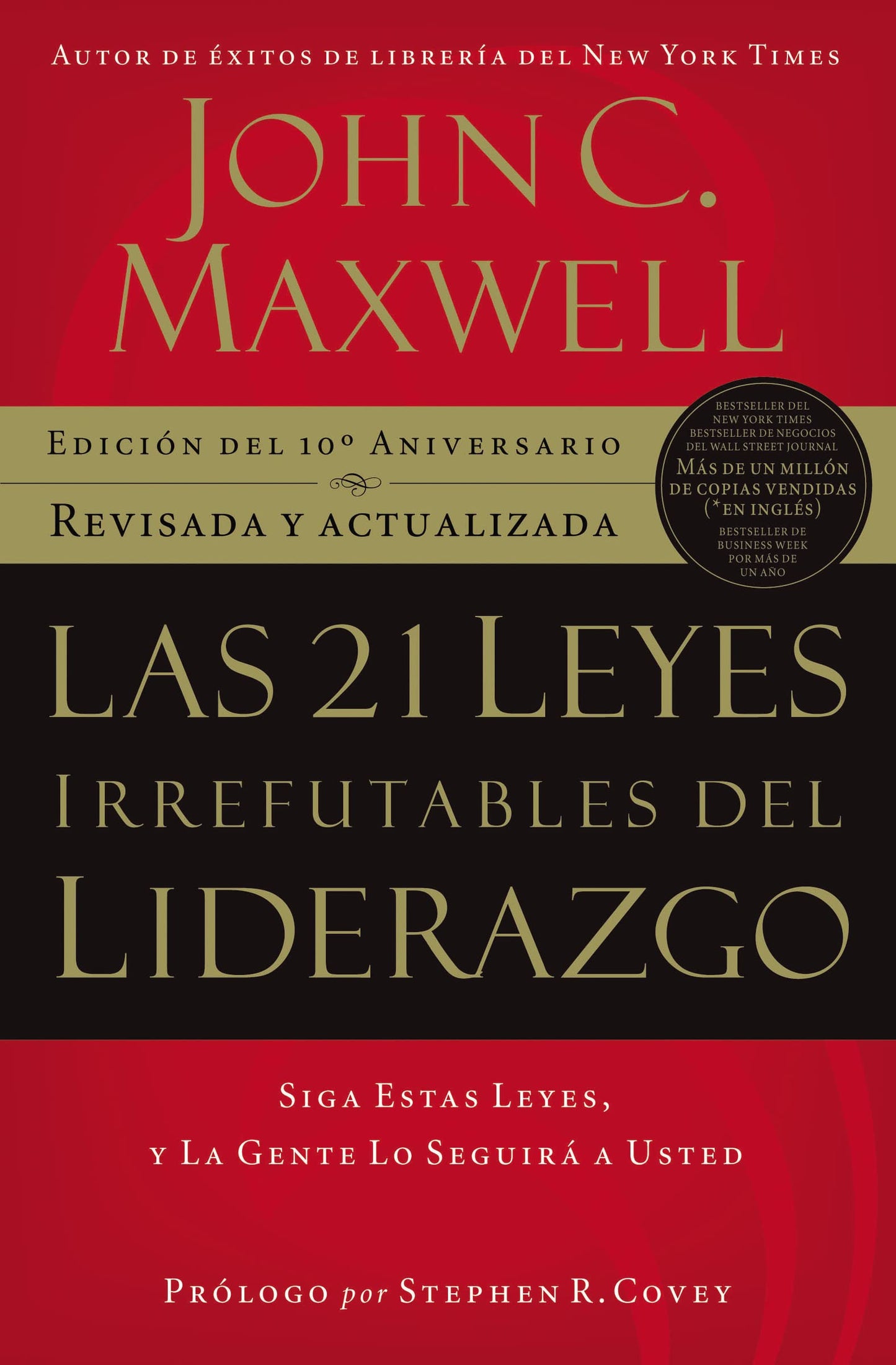 Las 21 leyes irrefutables del liderazgo: Siga estas leyes, y la gente lo seguirá a usted