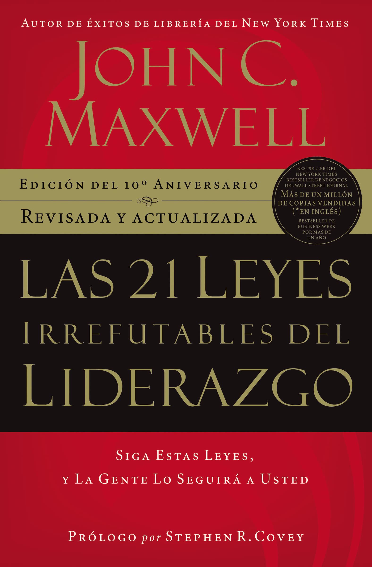 Las 21 leyes irrefutables del liderazgo: Siga estas leyes, y la gente lo seguirá a usted