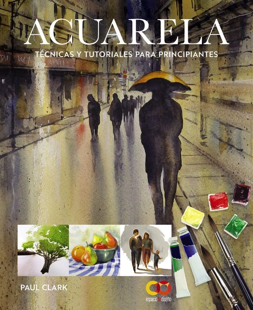 Acuarela. Técnicas y tutoriales para principiantes (ESPACIO DE DISEÑO)